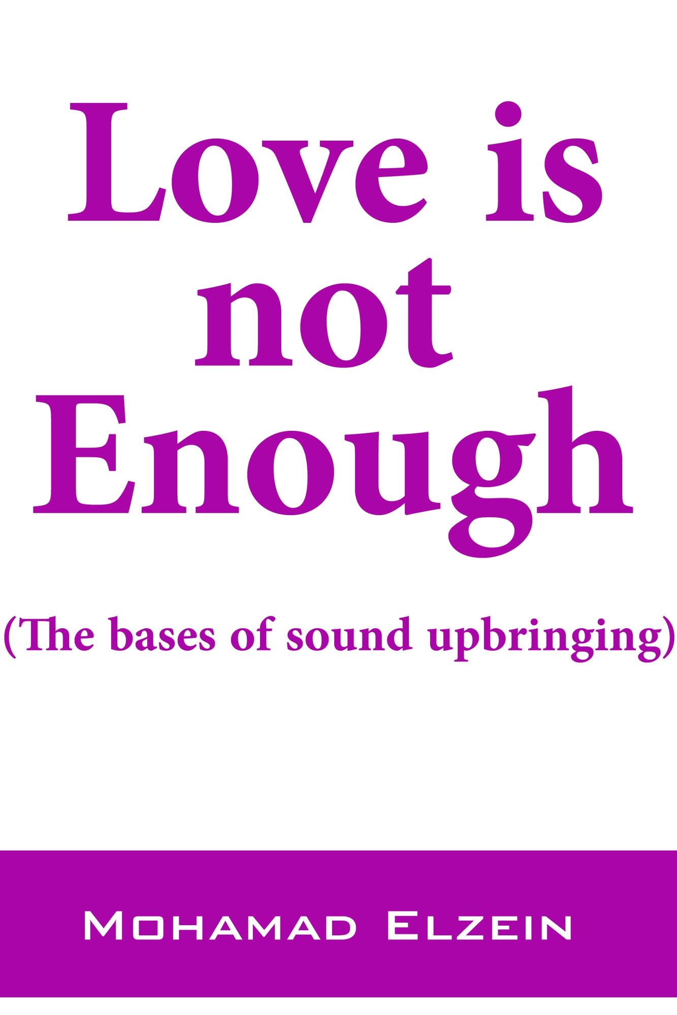 Love is not Enough (The bases of sound upbringing)