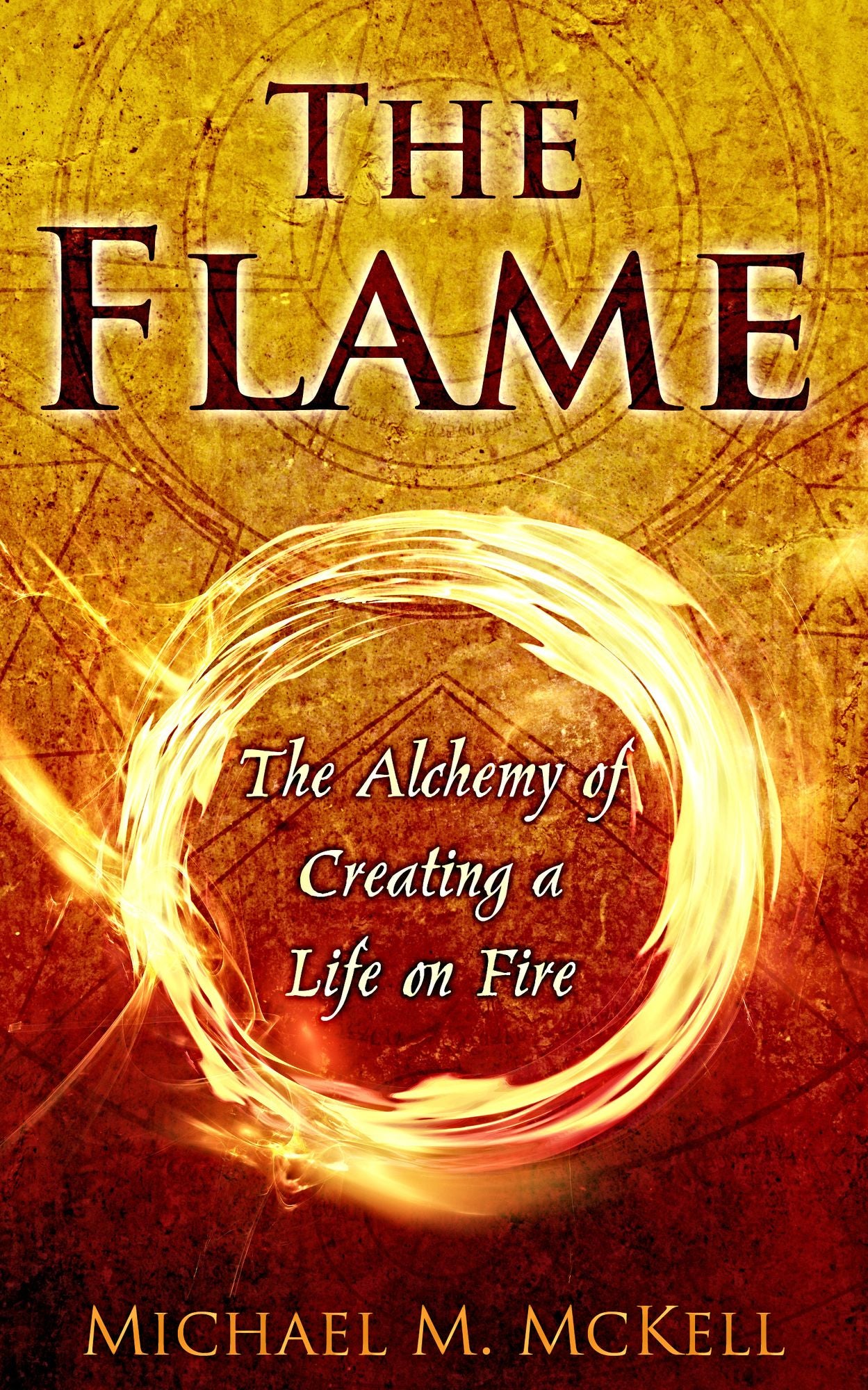 The Flame: The Alchemy of Creating a Life on Fire