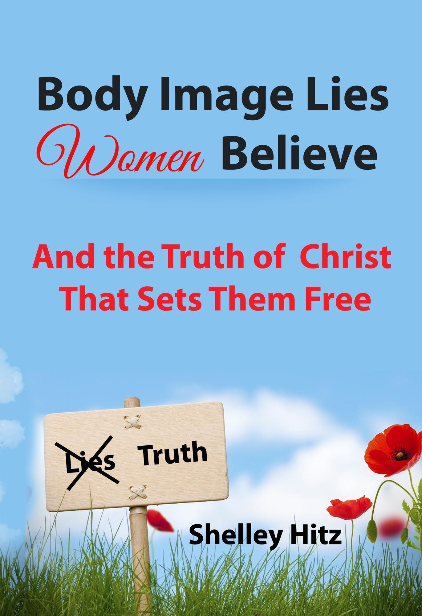 Body Image Lies Women Believe: And the Truth of Christ That Sets Them Free