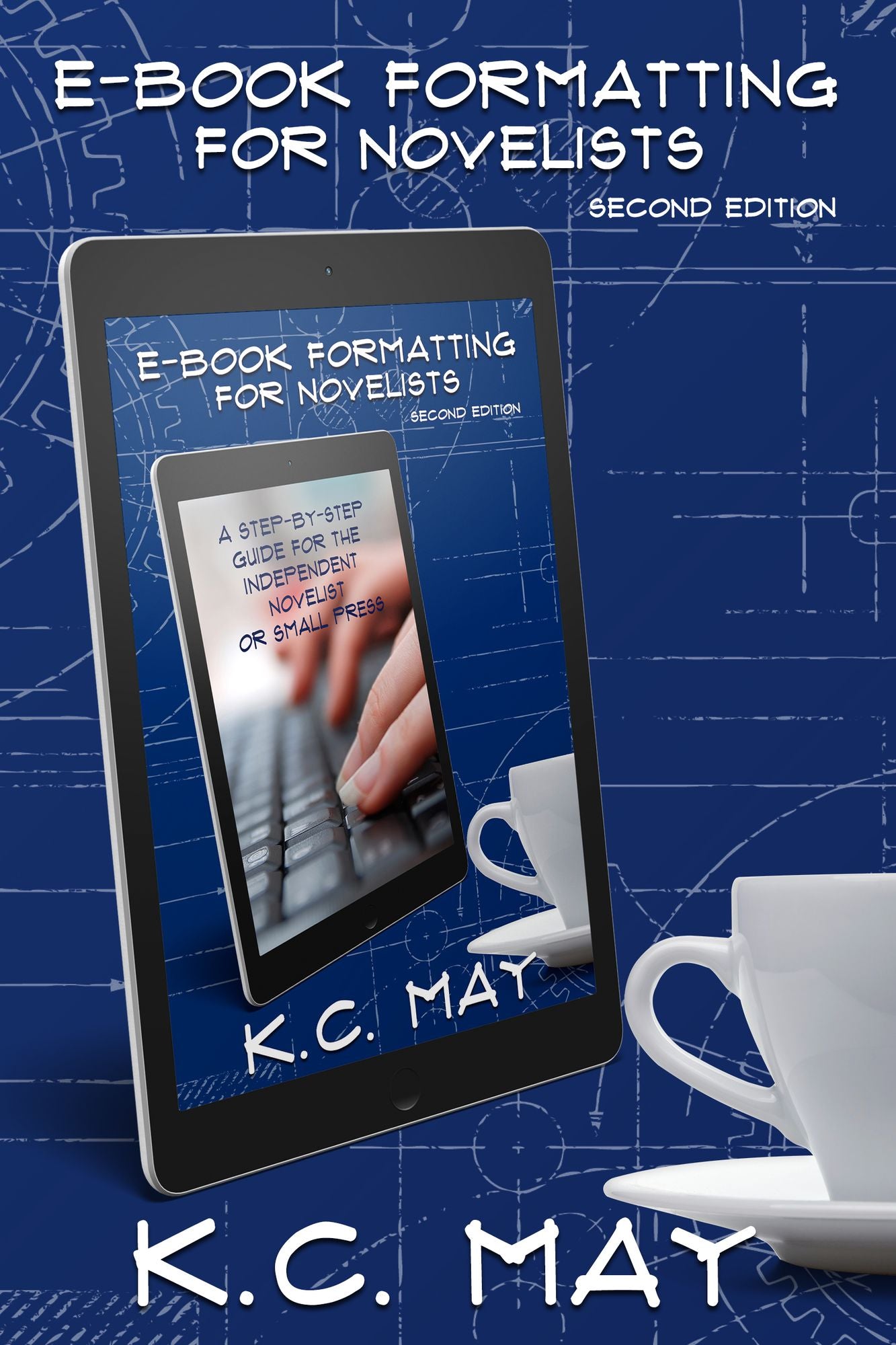 E-Book Formatting for Novelists: A step-by-step guide for the independent novelist or small press (2nd ed.)