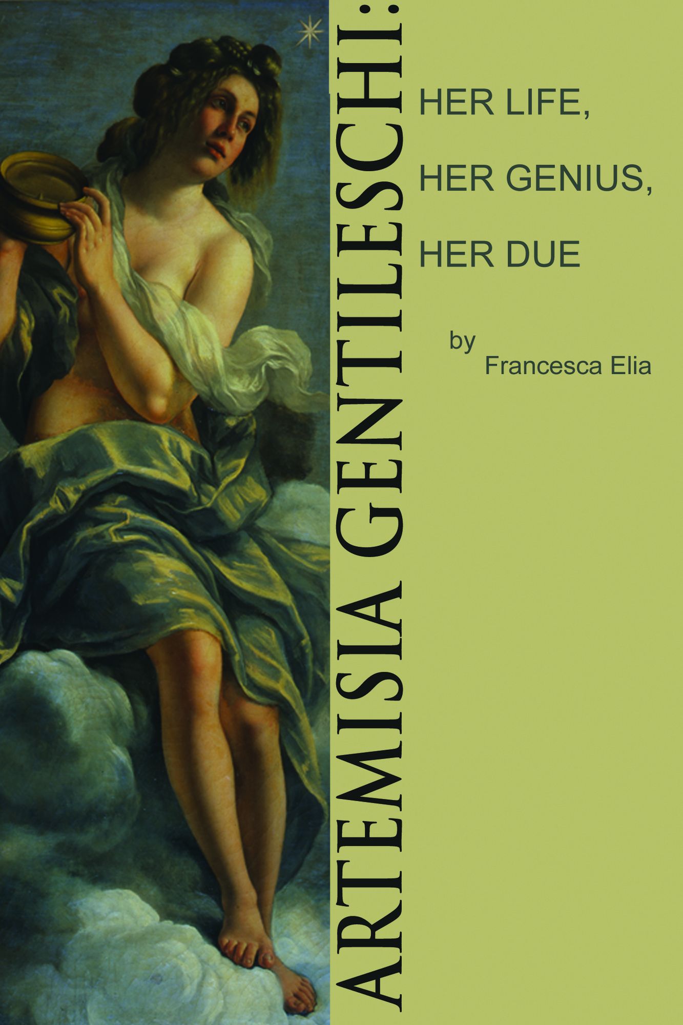 Artemisia Gentileschi: Her Life, Her Genius, Her Due