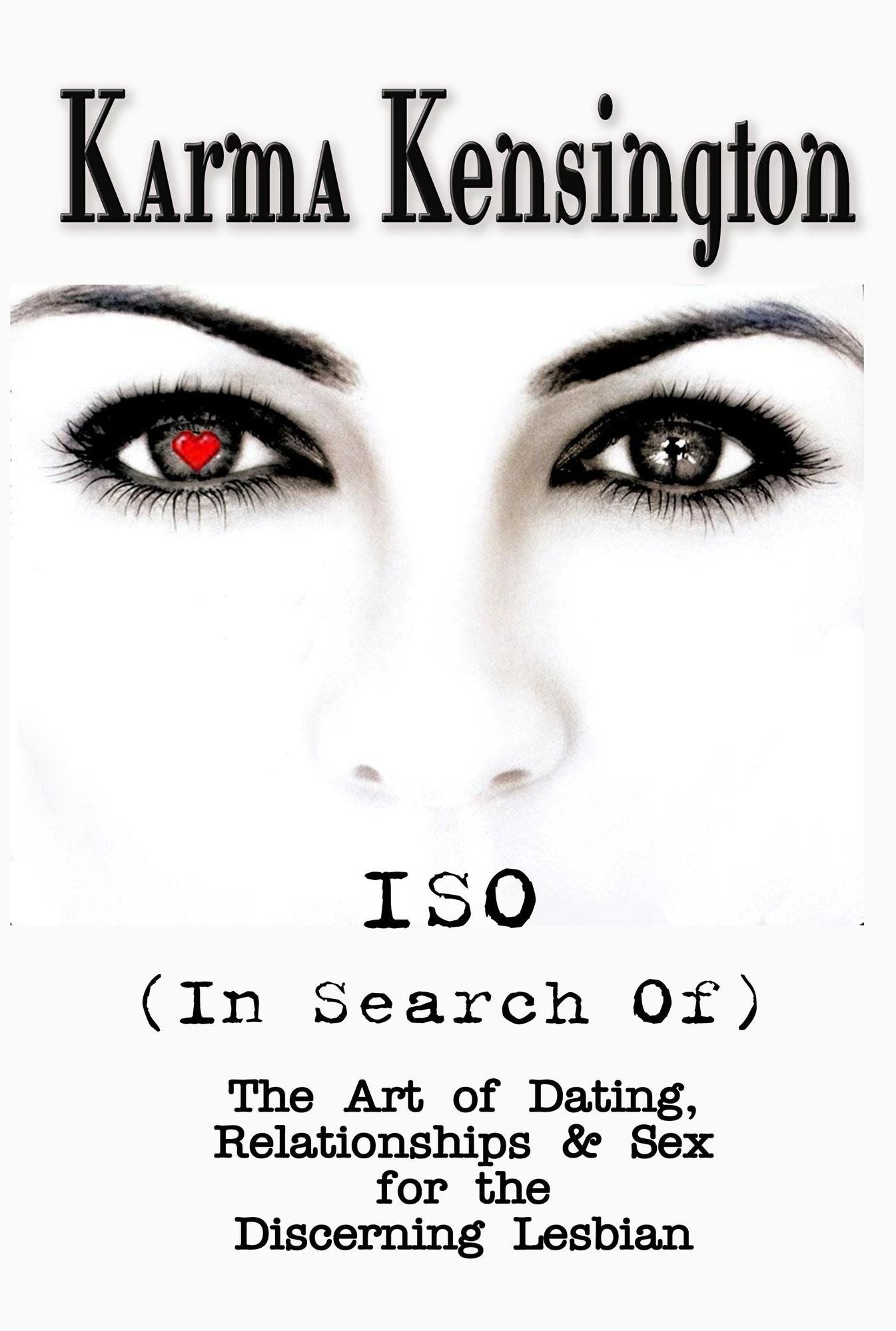ISO (In Search Of): The Art of Dating, Relationships & Sex for the Discerning Lesbian