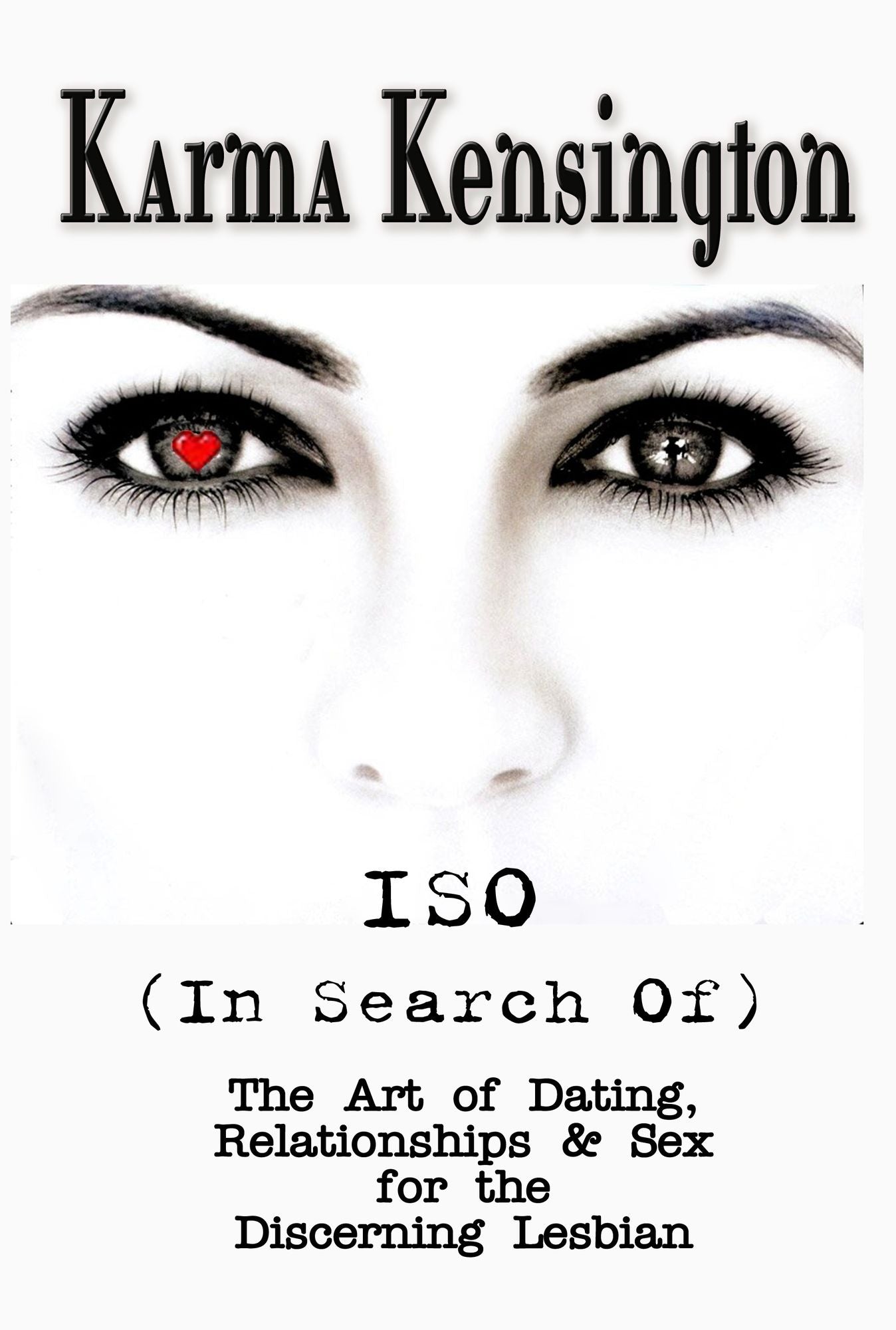 ISO (In Search Of): The Art of Dating, Relationships & Sex for the Discerning Lesbian