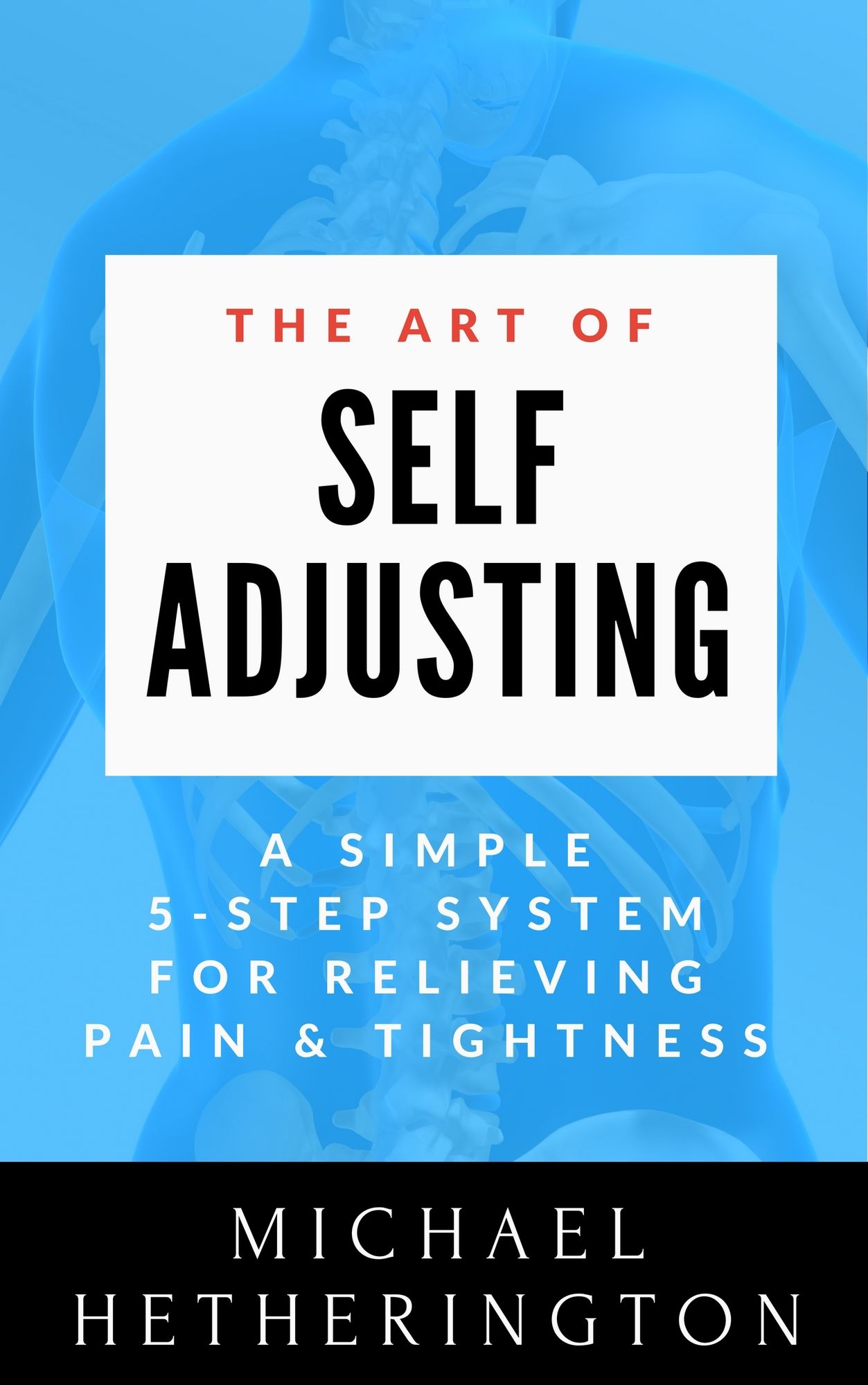 The Art of Self-Adjusting: A Simple 5 Step System For Relieving Pain & Tightness
