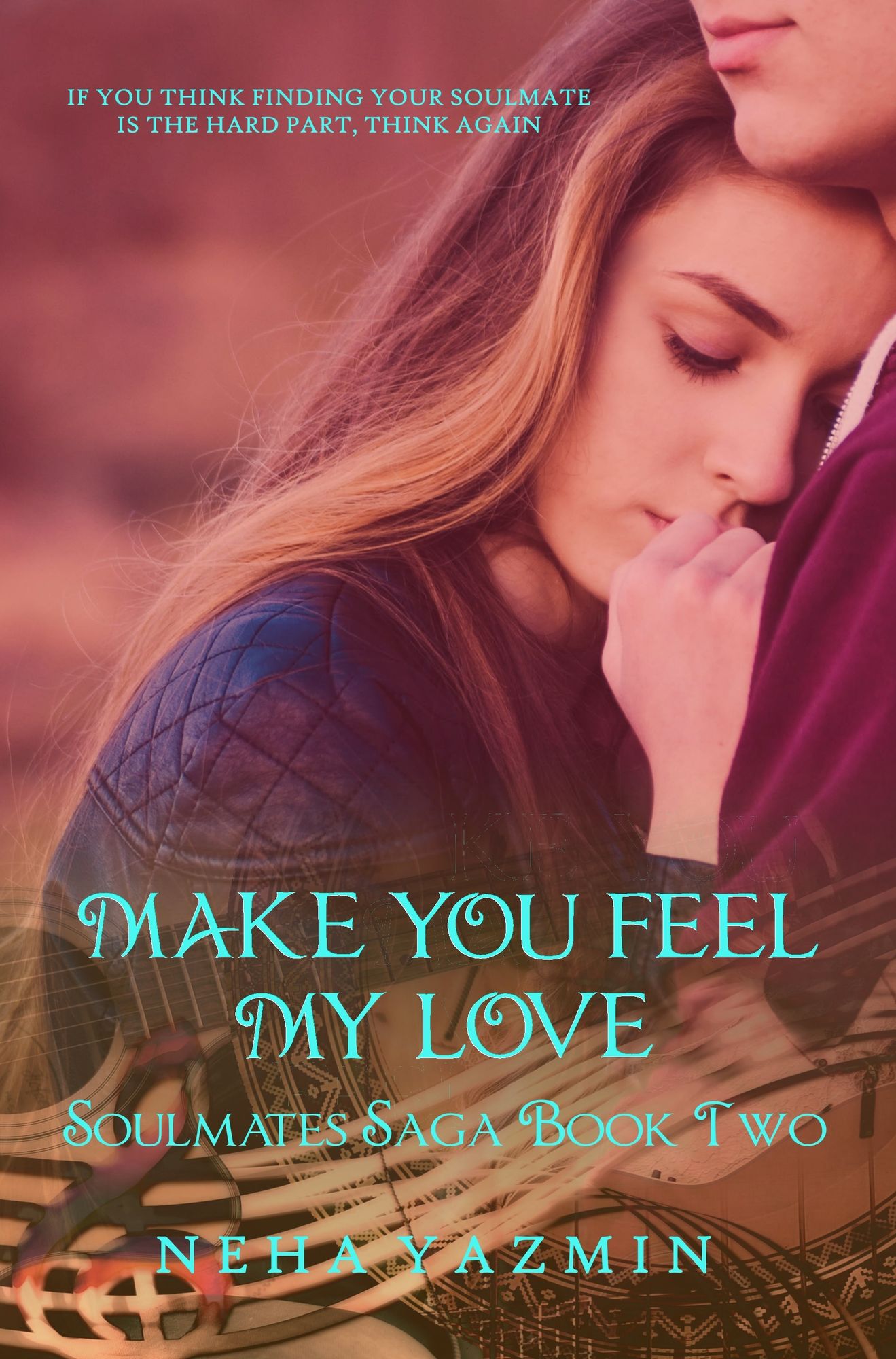 Make You Feel My Love (The Soulmates Saga, Book 2) - A Contemporary Romance Novel