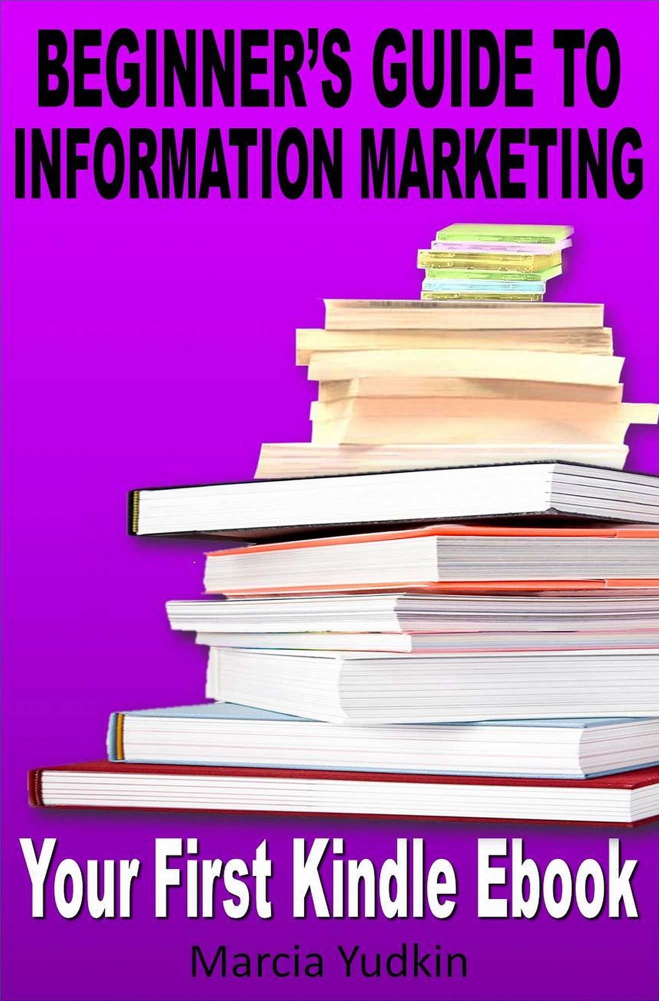 Beginner's Guide to Information Marketing: Your First Kindle Ebook
