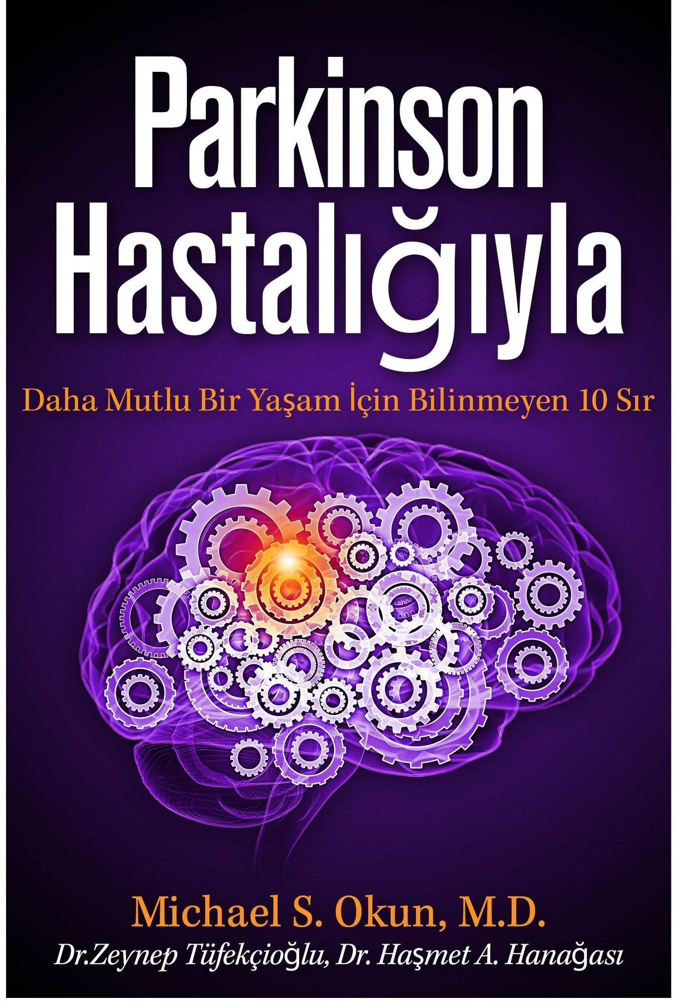 Parkinson's Treatment Turkish Edition: 10 Secrets to a Happier Life Parkinson Hastaligiyla Daha Mutlu Bir Yasam Icin Bilinmeyen 10 Sir