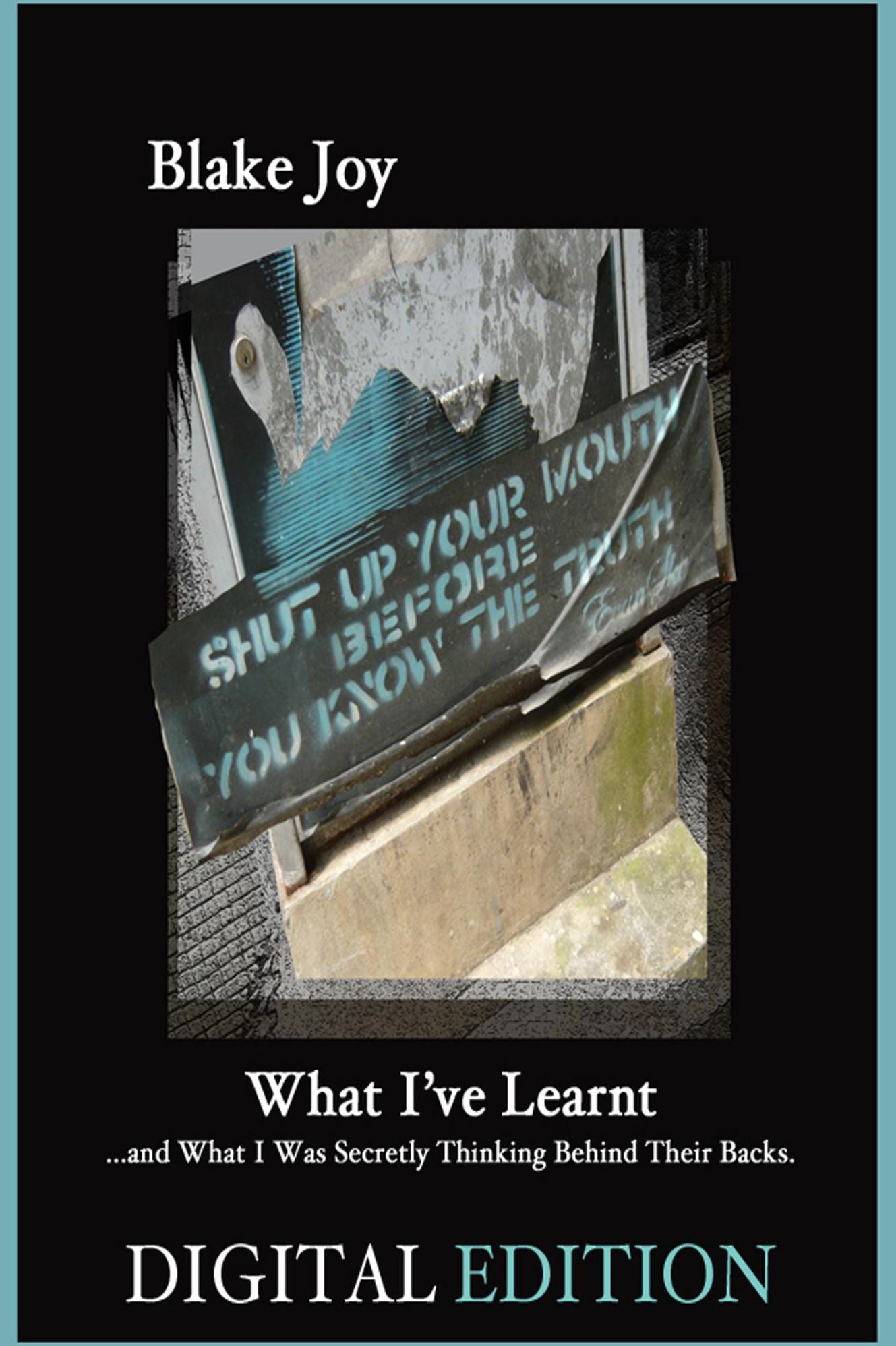 What I've Learnt ...and What I Was Secretly Thinking Behind Their Backs.
