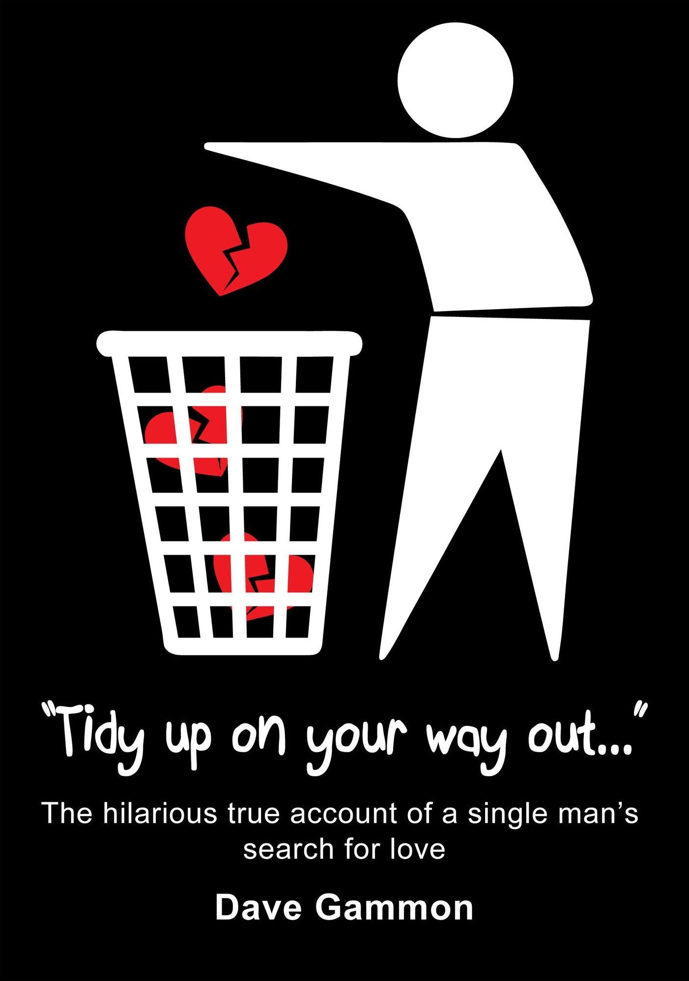 Tidy Up on Your Way Out: The hilarious true account of a single man's search for love