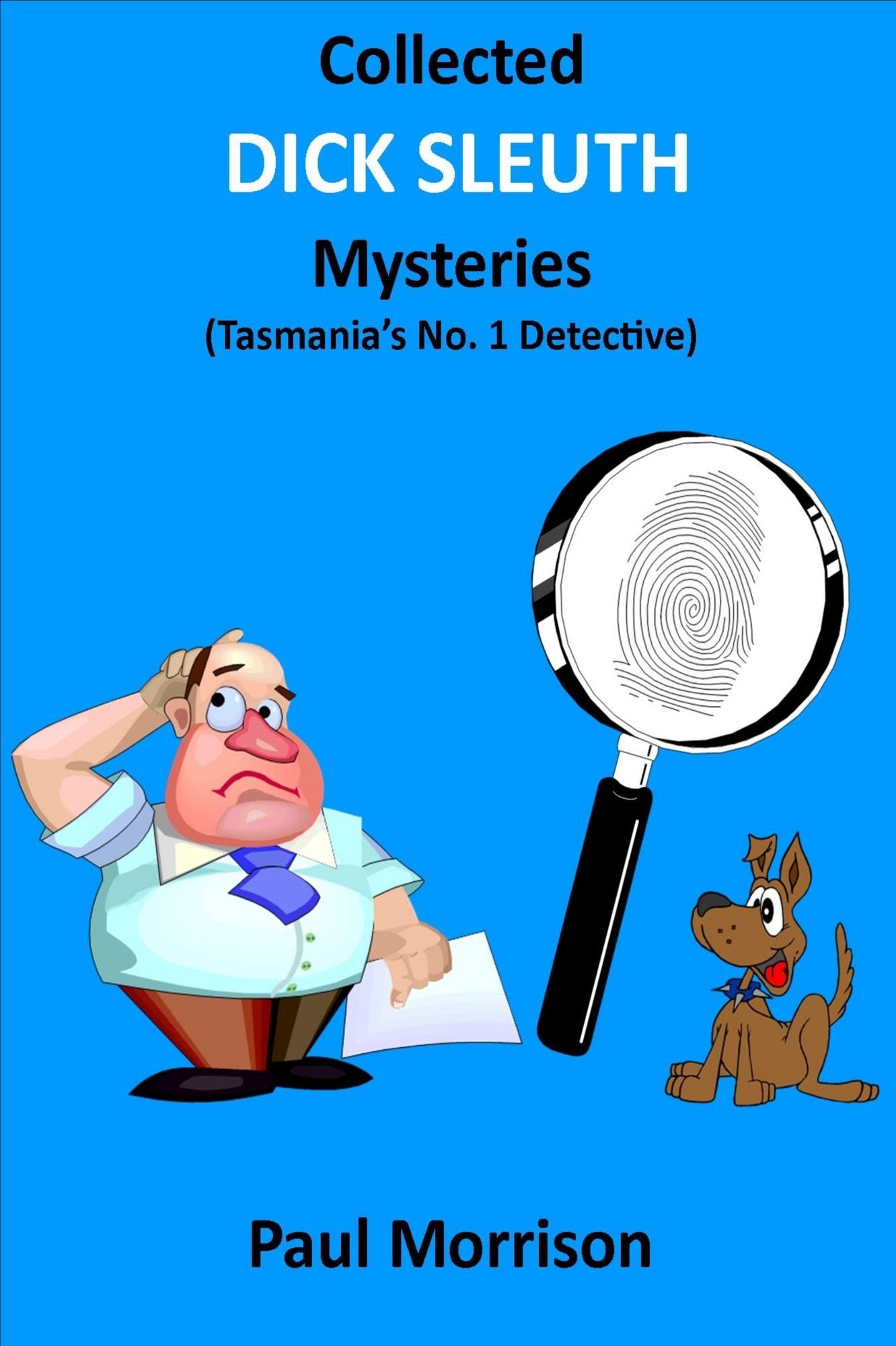 Collected Dick Sleuth Mysteries: Tasmania's No. 1 Detective
