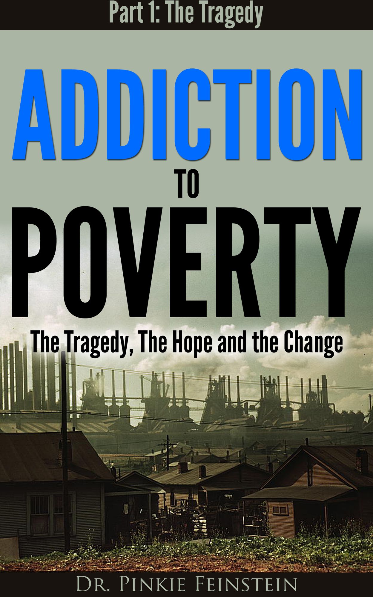 Addiction to Poverty: The Tragedy, the Hope and the Change, Part 1: The Tragedy