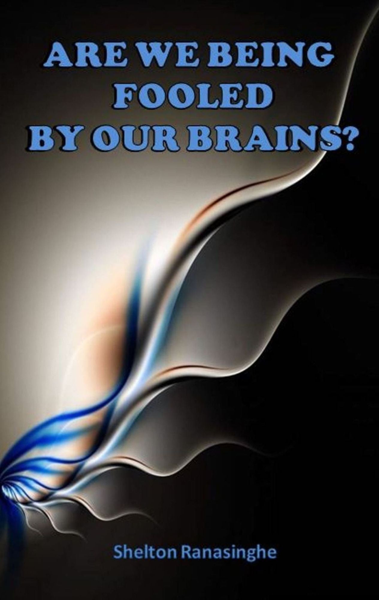 Are We Being Fooled By Our Brains?