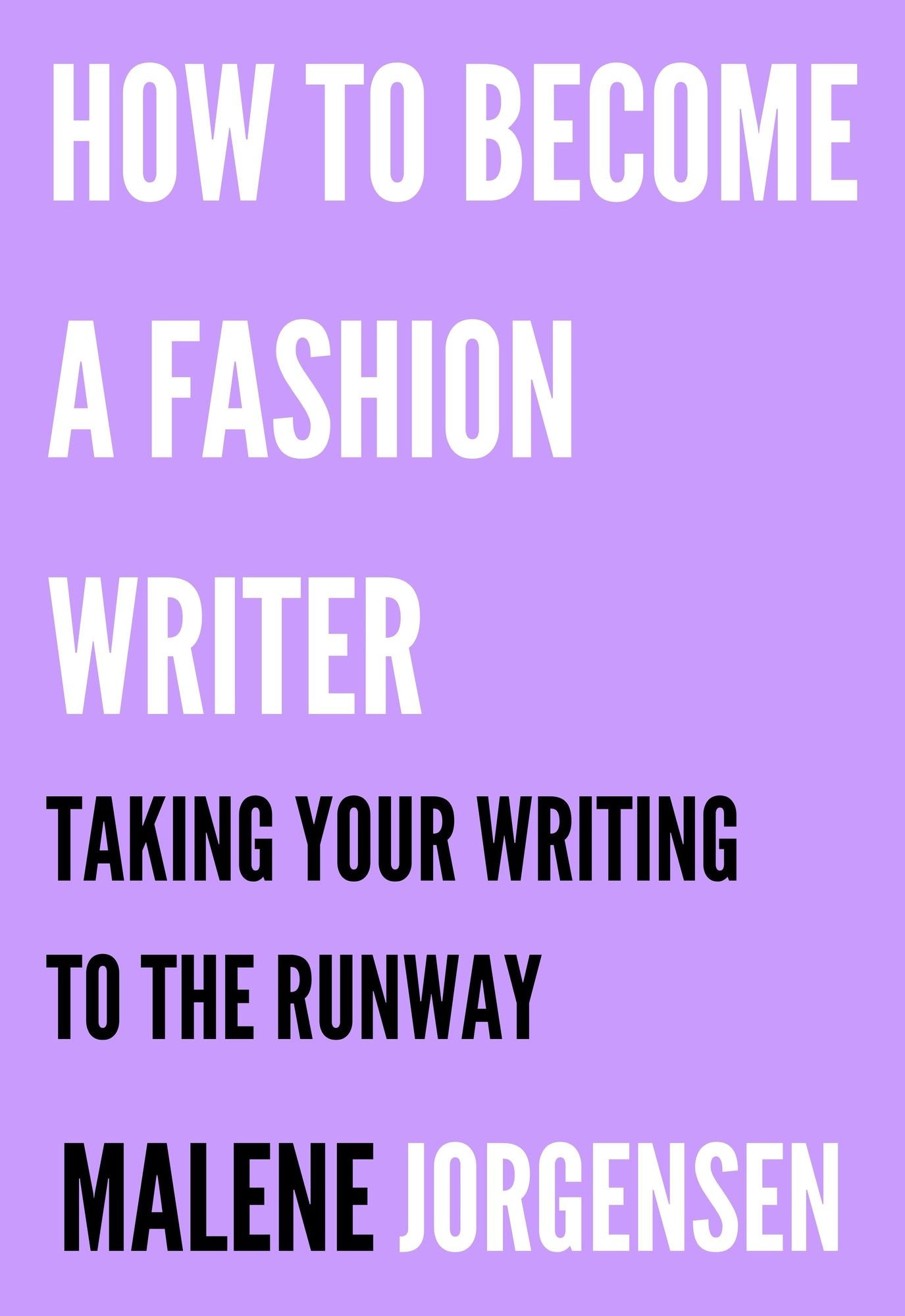 How to Become a Fashion Writer: Taking Your Writing to the Runway