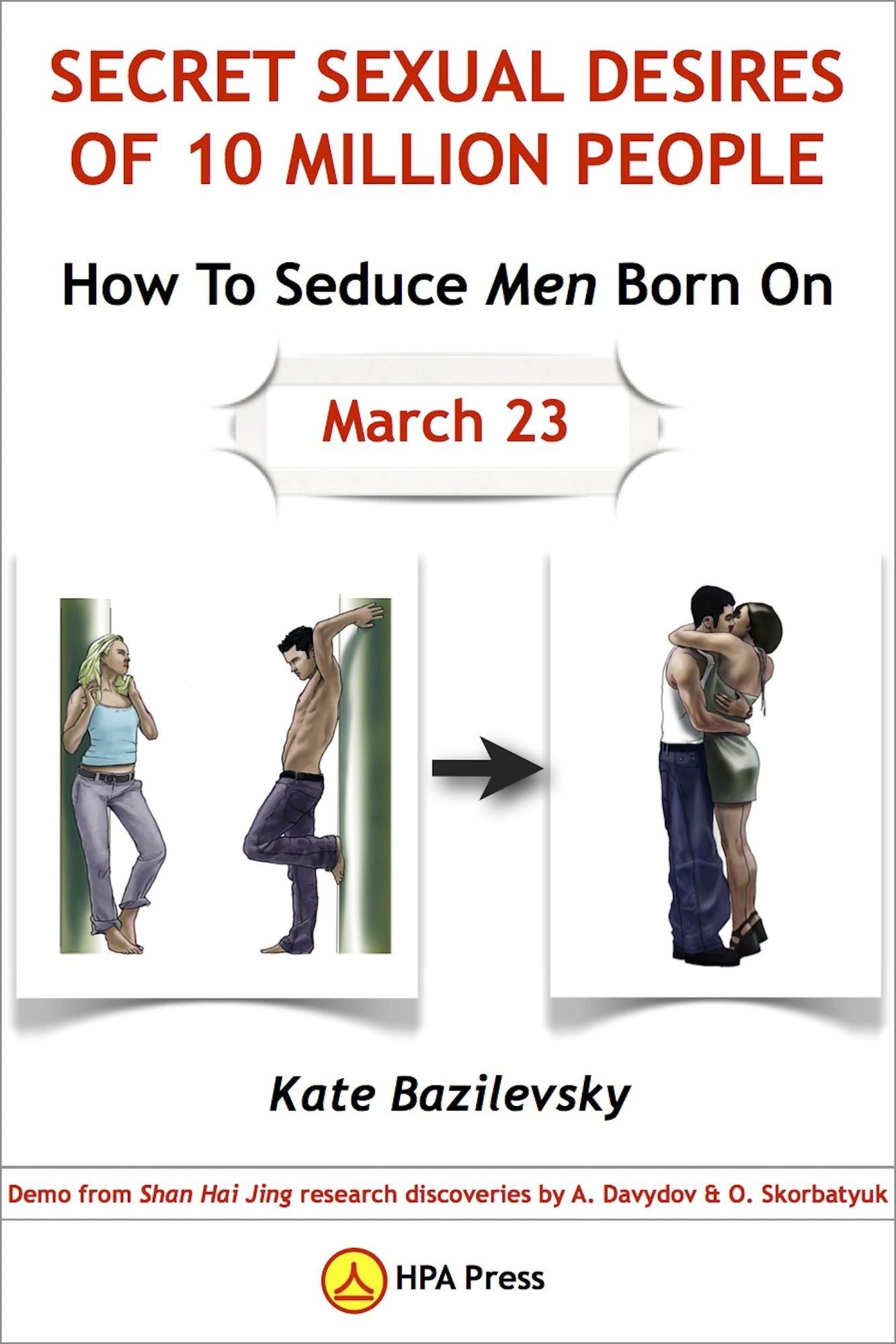 How To Seduce Men Born On March 23 Or Secret Sexual Desires of 10 Million People: Demo from Shan Hai Jing research discoveries by A. Davydov & O. Skorbatyuk