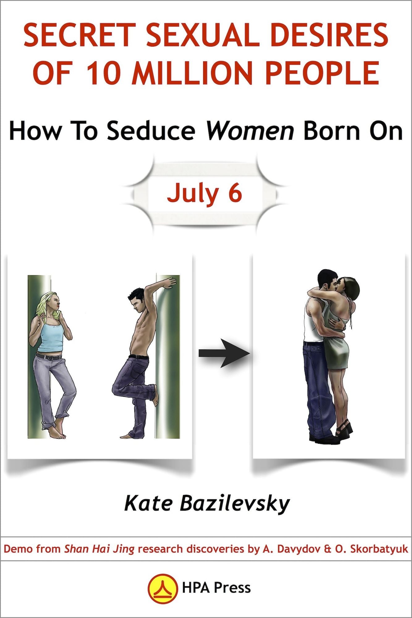 How To Seduce Women Born On July 6 Or Secret Sexual Desires Of 10 Million People: Demo From Shan Hai Jing Research Discoveries By A. Davydov & O. Skorbatyuk