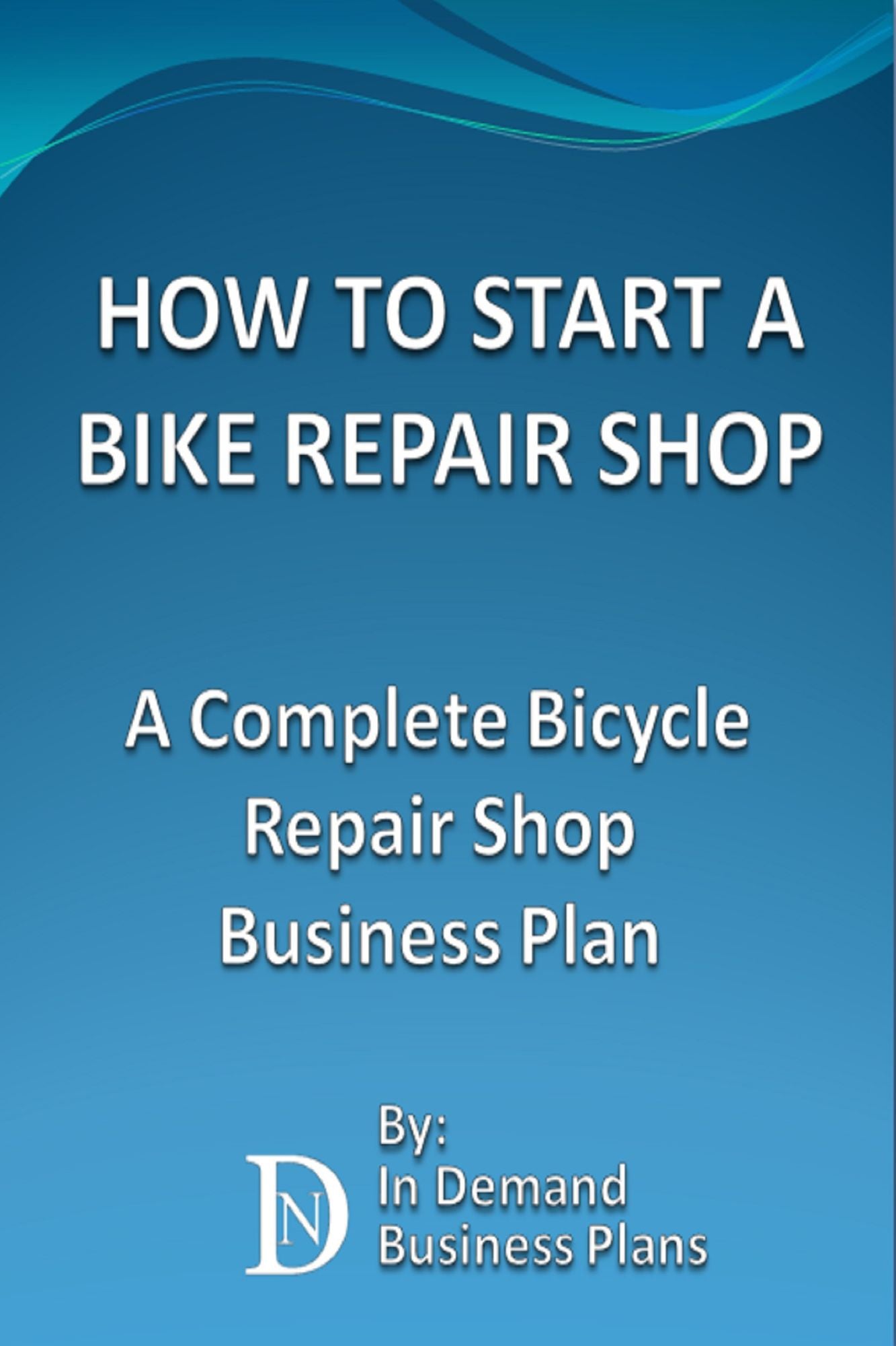 How To Start A Bike Repair Shop: A Complete Bicycle Repair Shop Business Plan
