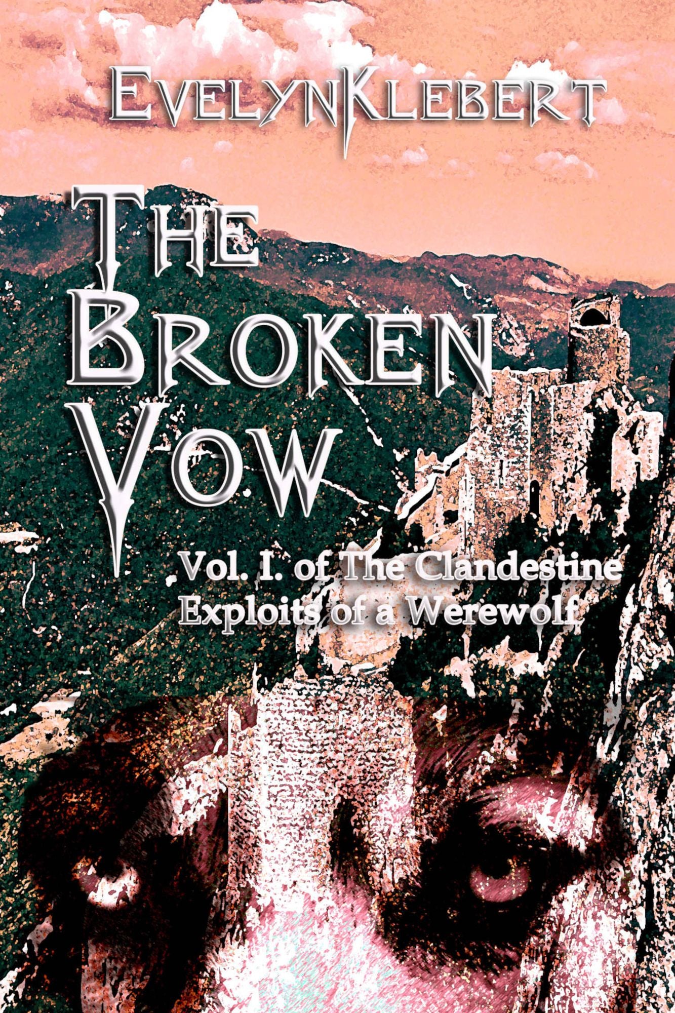 The Broken Vow: Vol. I of The Clandestine Exploits of a Werewolf