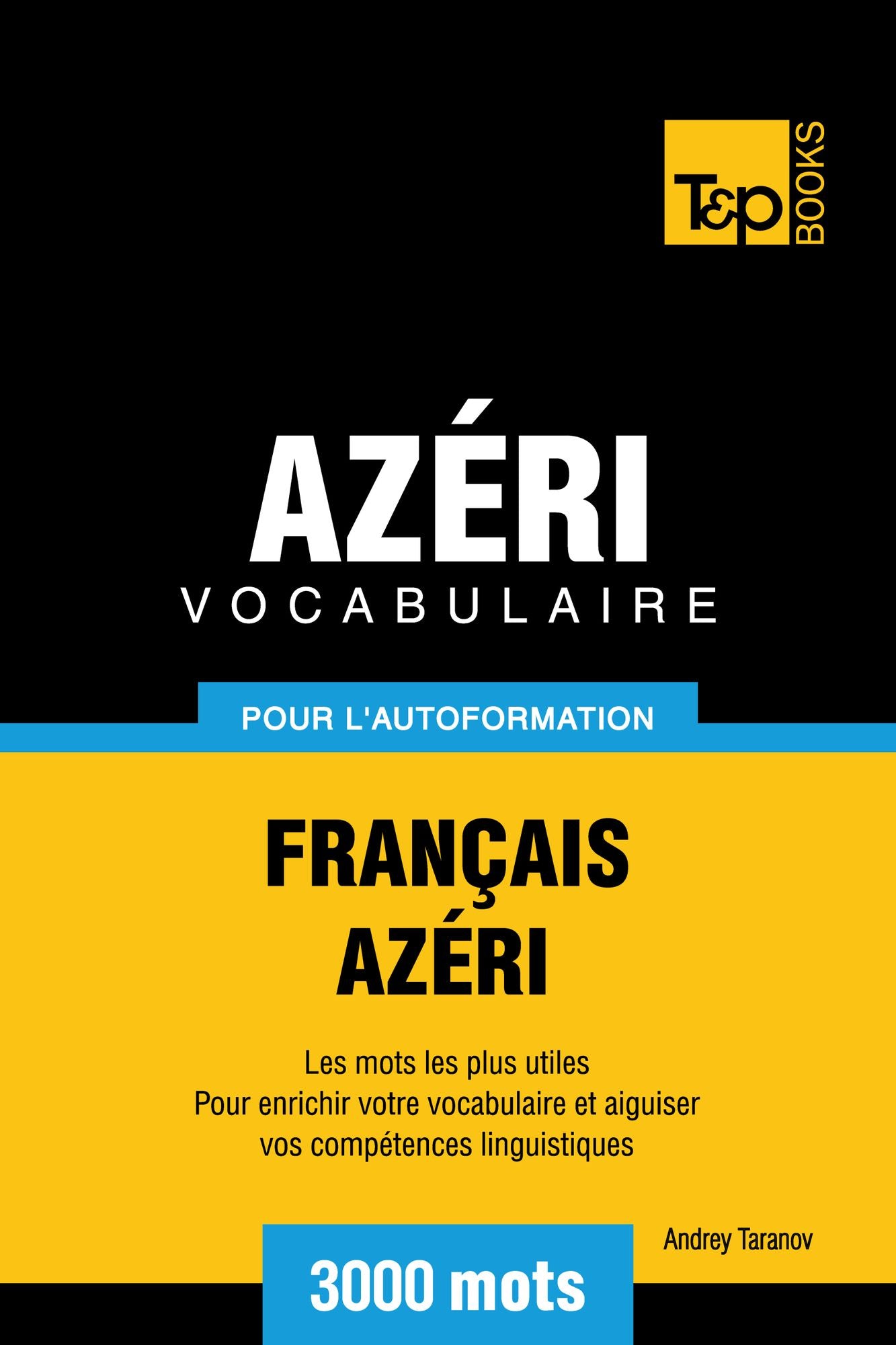Vocabulaire Français-Azéri pour l'autoformation: 3000 mots