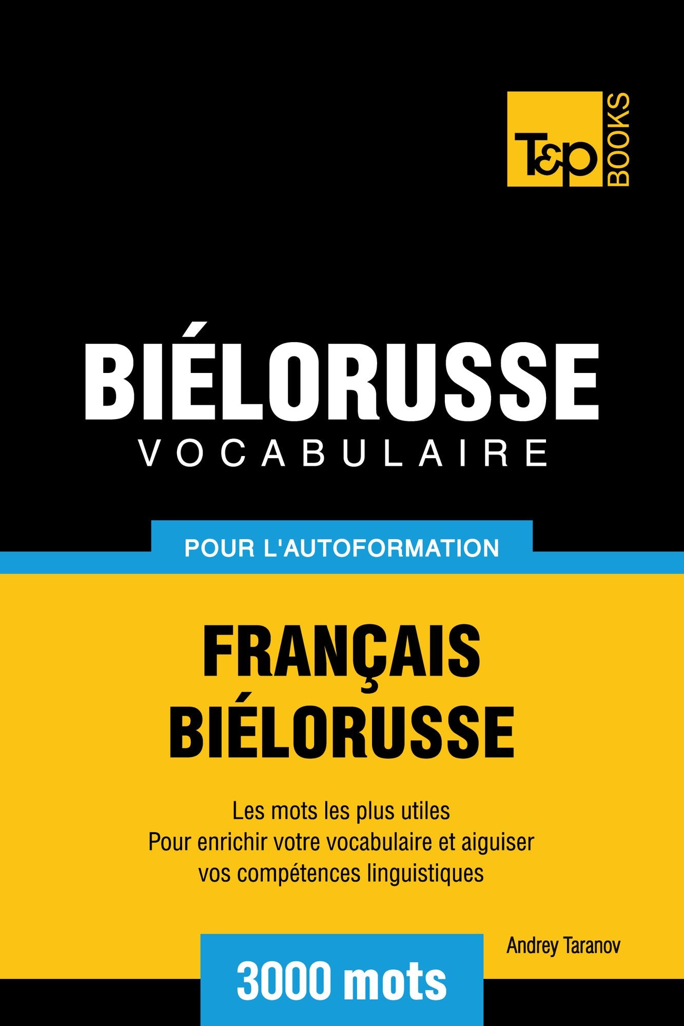 Vocabulaire Français-Biélorusse pour l'autoformation: 3000 mots