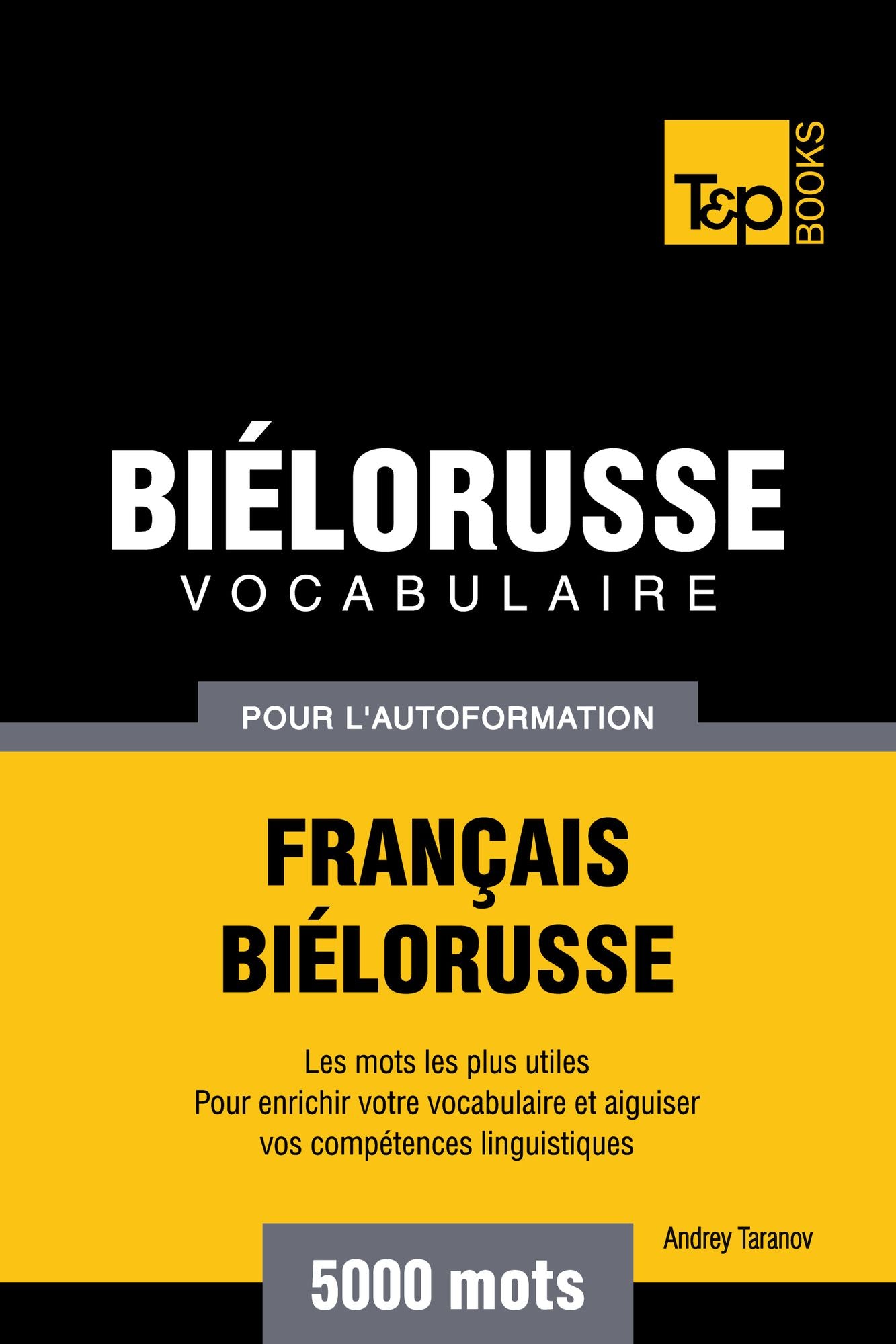 Vocabulaire Français-Biélorusse pour l'autoformation: 5000 mots