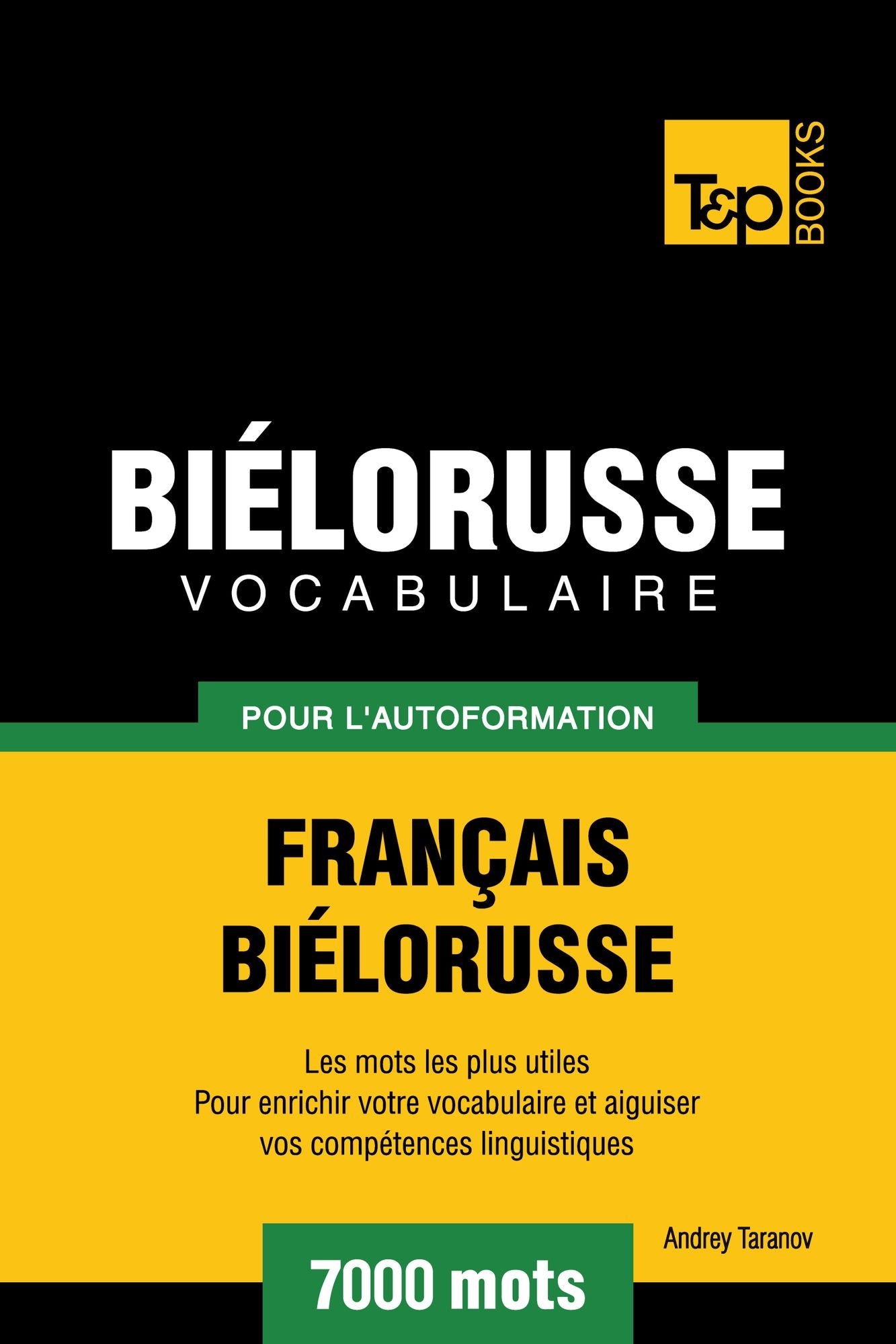 Vocabulaire Français-Biélorusse pour l'autoformation: 7000 mots