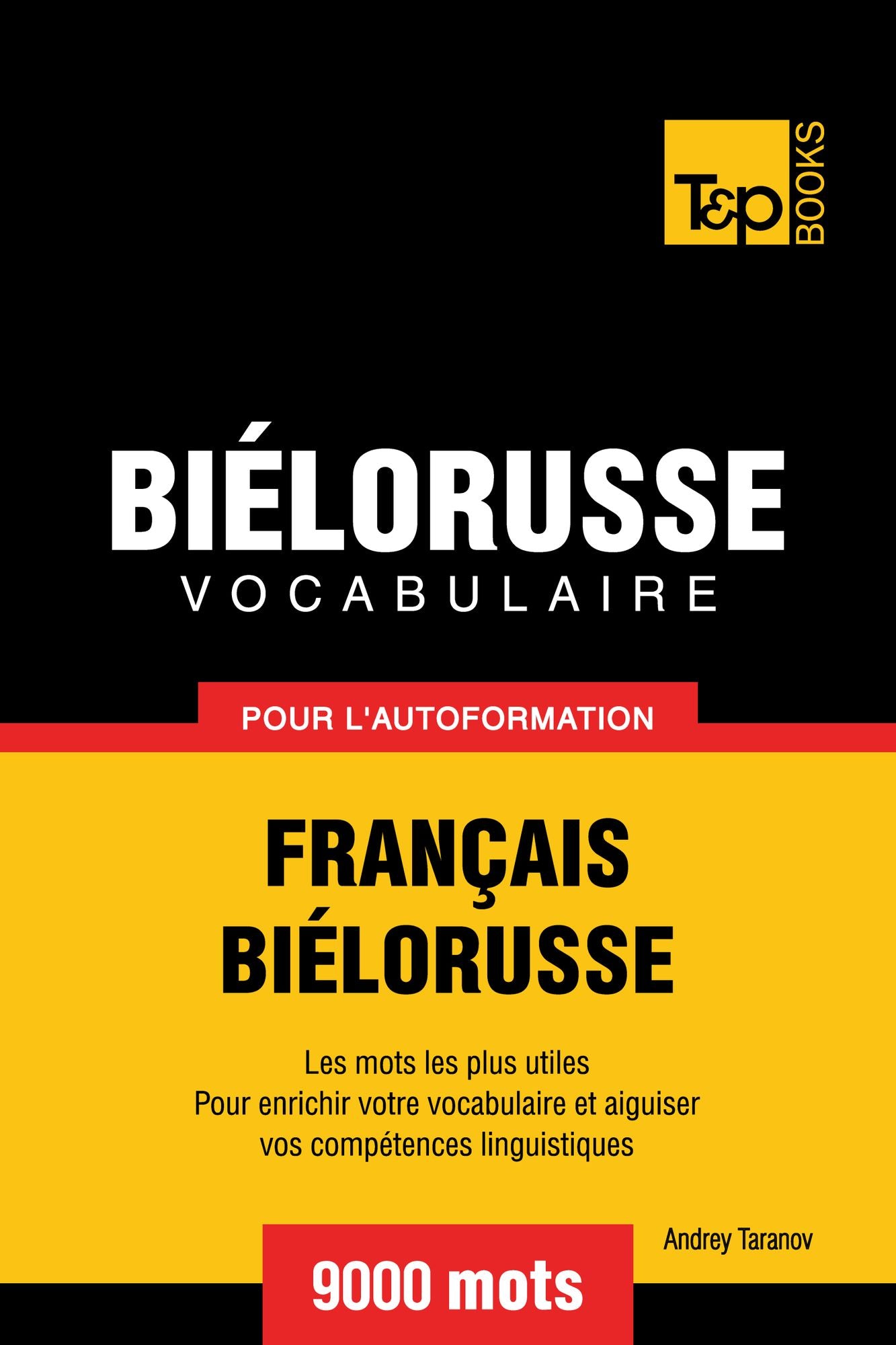 Vocabulaire Français-Biélorusse pour l'autoformation: 9000 mots