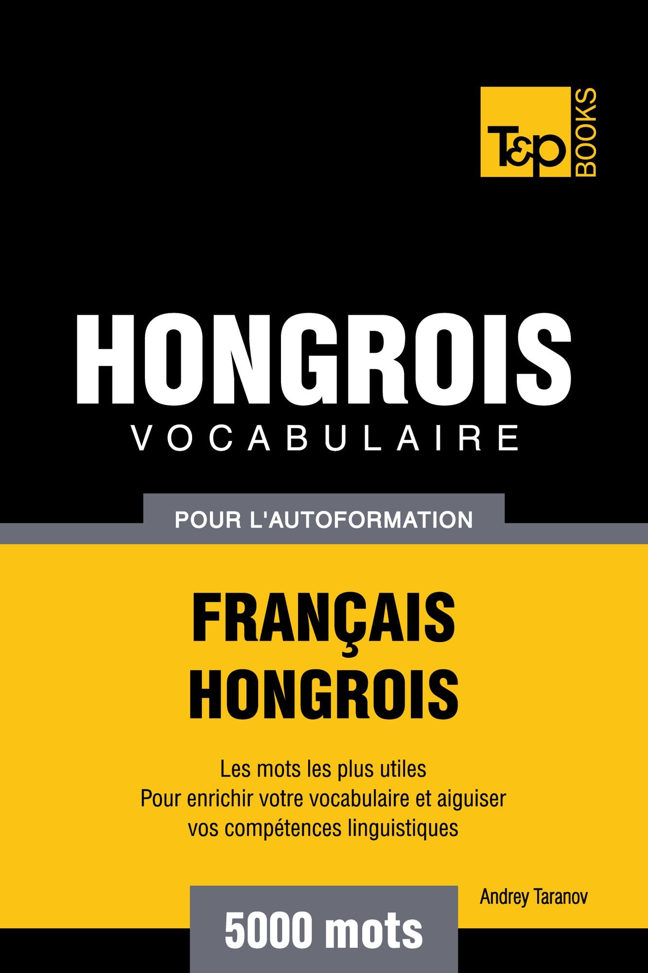 Vocabulaire Français-Hongrois pour l'autoformation: 5000 mots