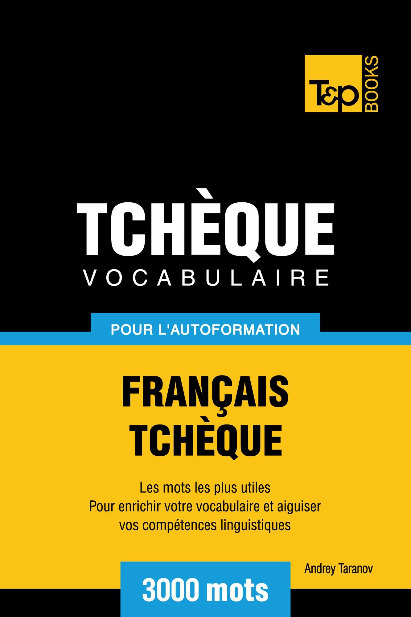 Vocabulaire Français-Tchèque pour l'autoformation: 3000 mots