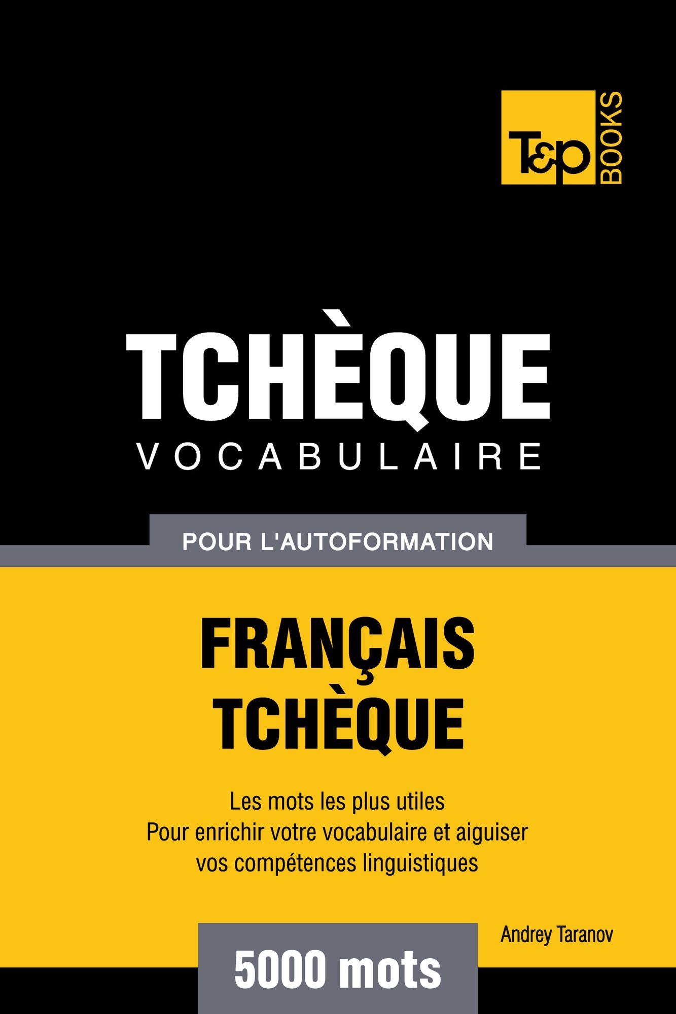 Vocabulaire Français-Tchèque pour l'autoformation: 5000 mots