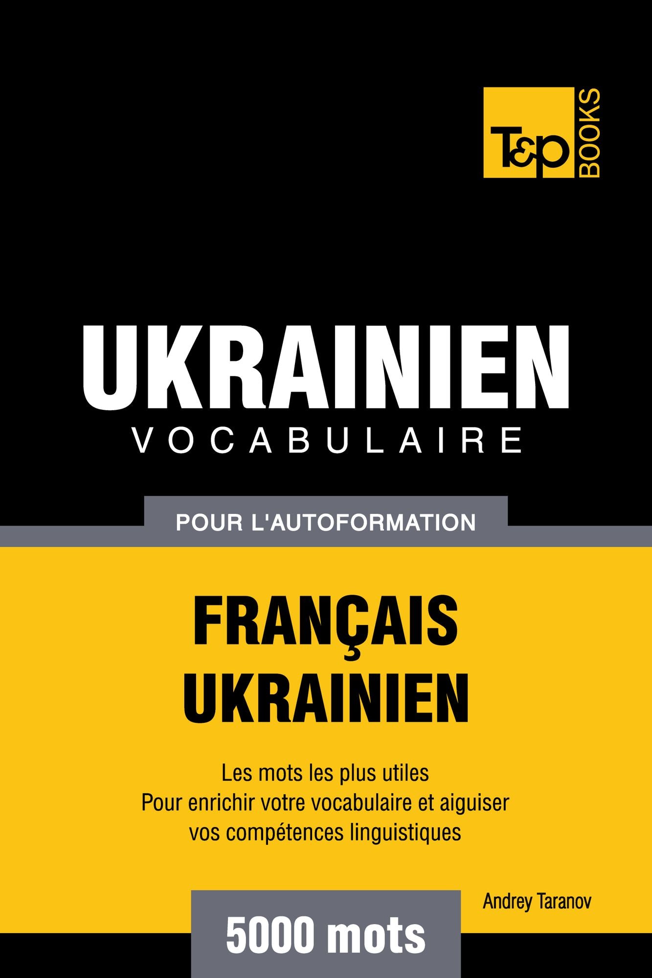 Vocabulaire Français-Ukrainien pour l'autoformation: 5000 mots