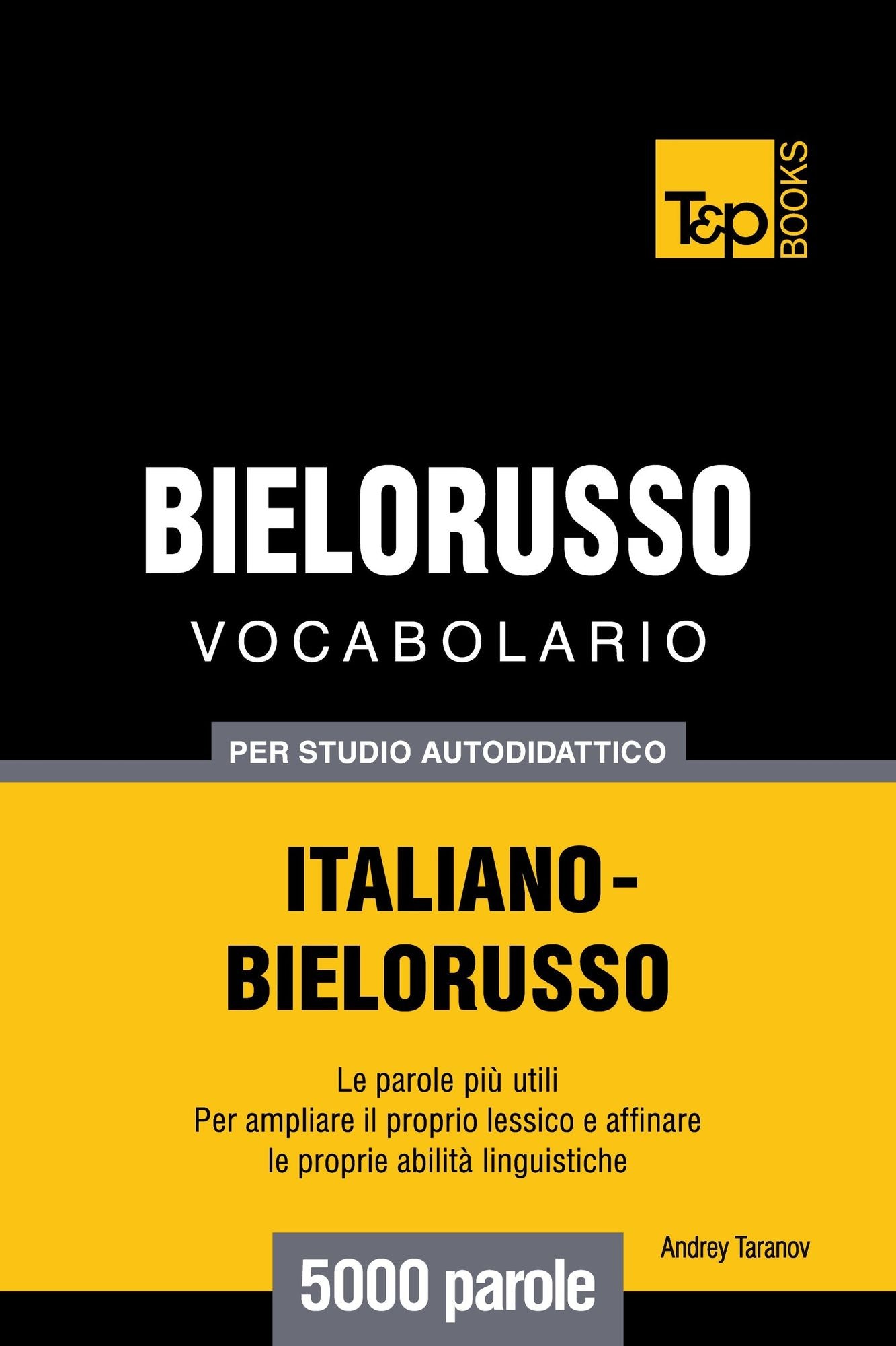 Vocabolario Italiano-Bielorusso per studio autodidattico: 5000 parole
