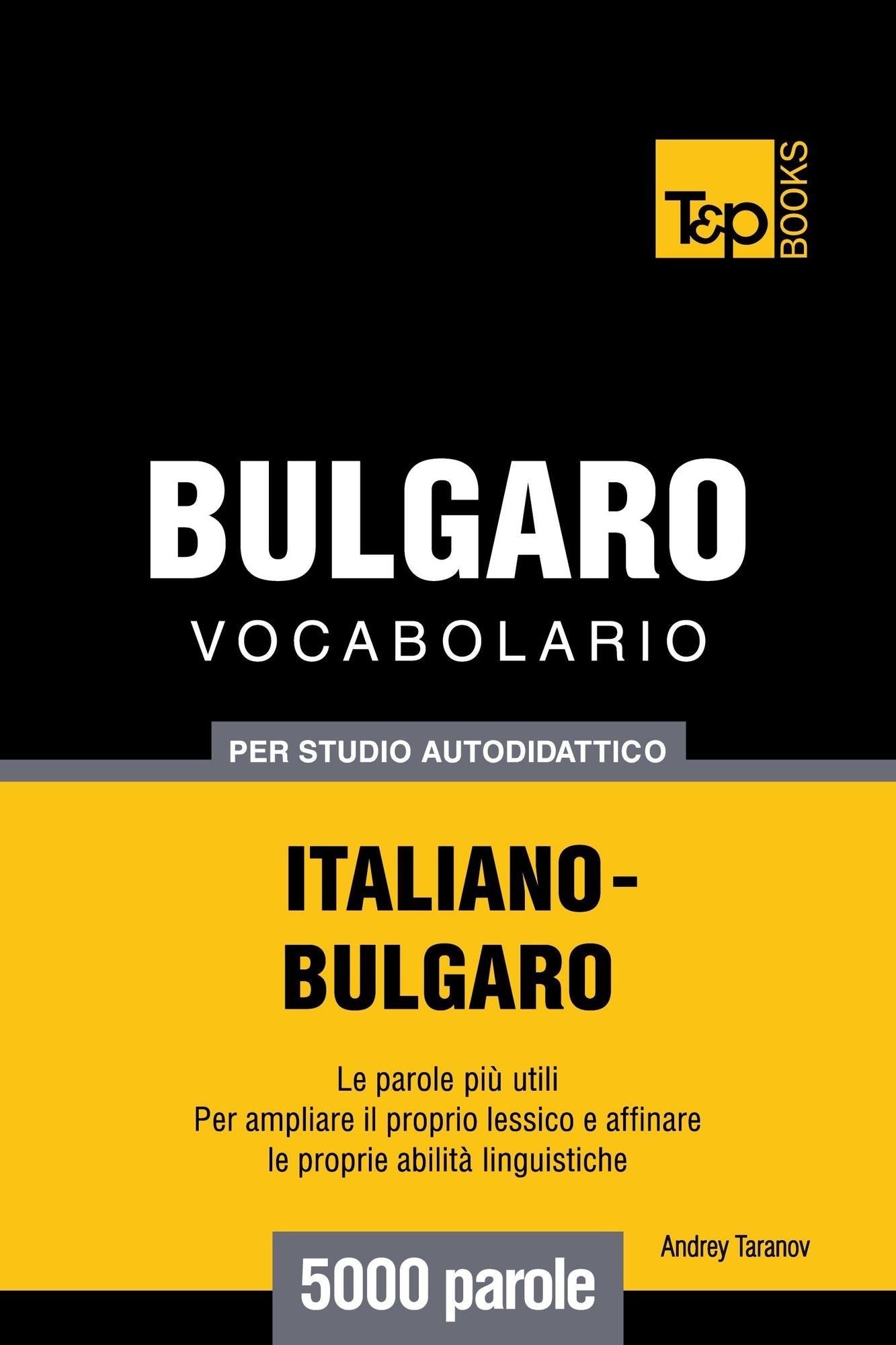 Vocabolario Italiano-Bulgaro per studio autodidattico: 5000 parole