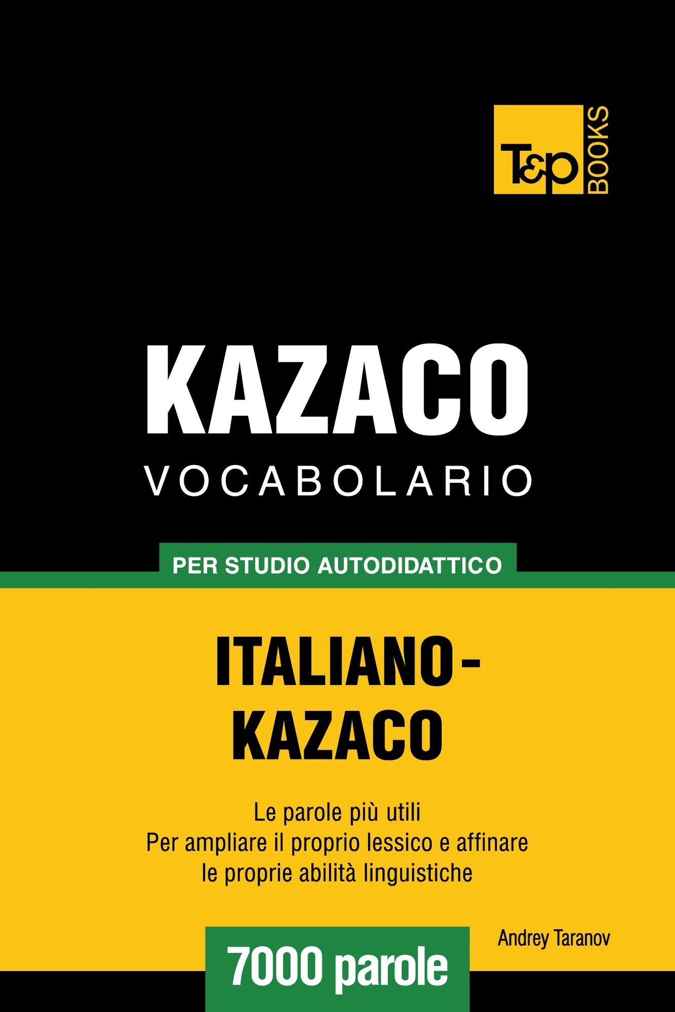 Vocabolario Italiano-Kazaco per studio autodidattico: 7000 parole