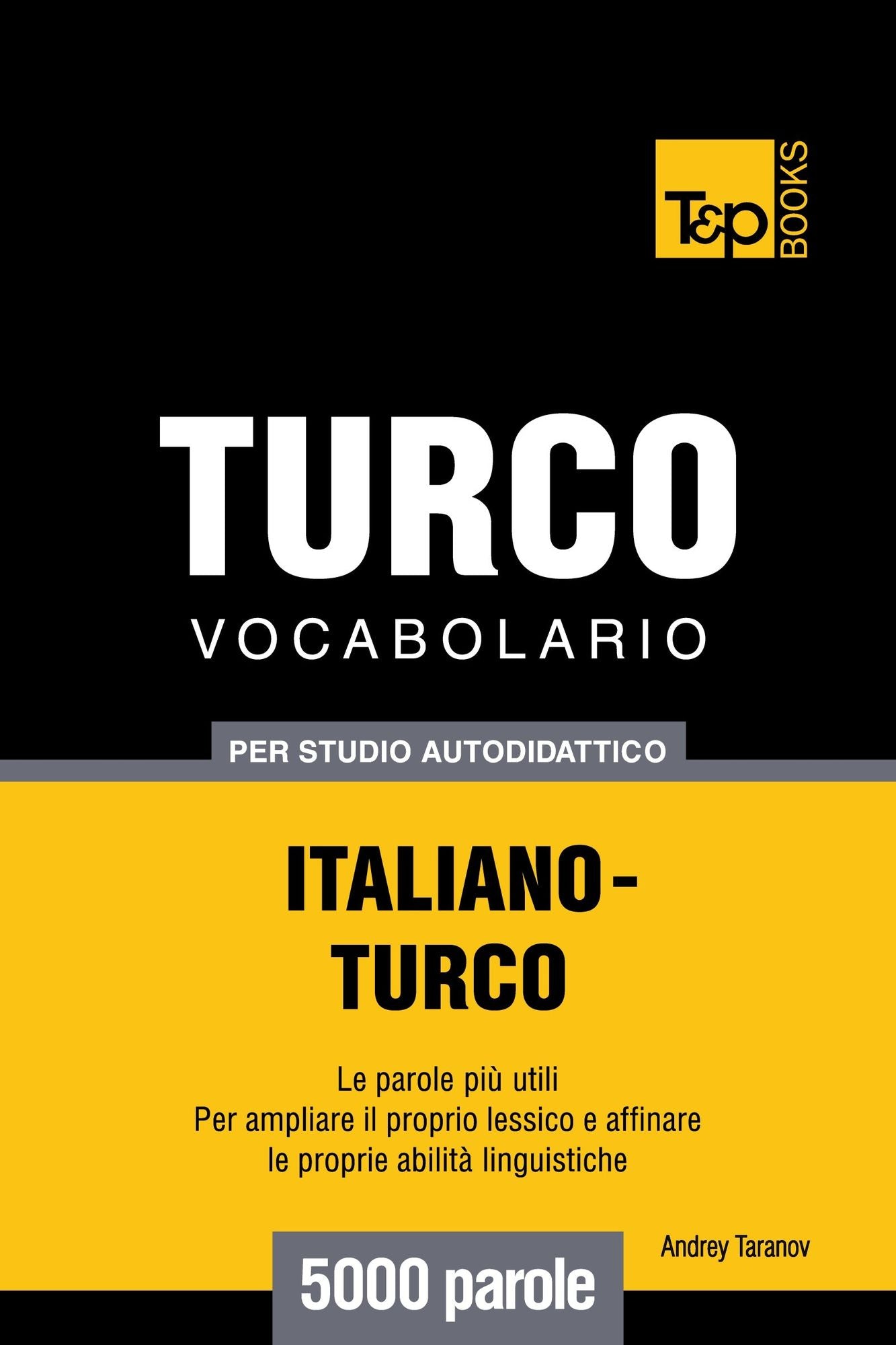 Vocabolario Italiano-Turco per studio autodidattico: 5000 parole