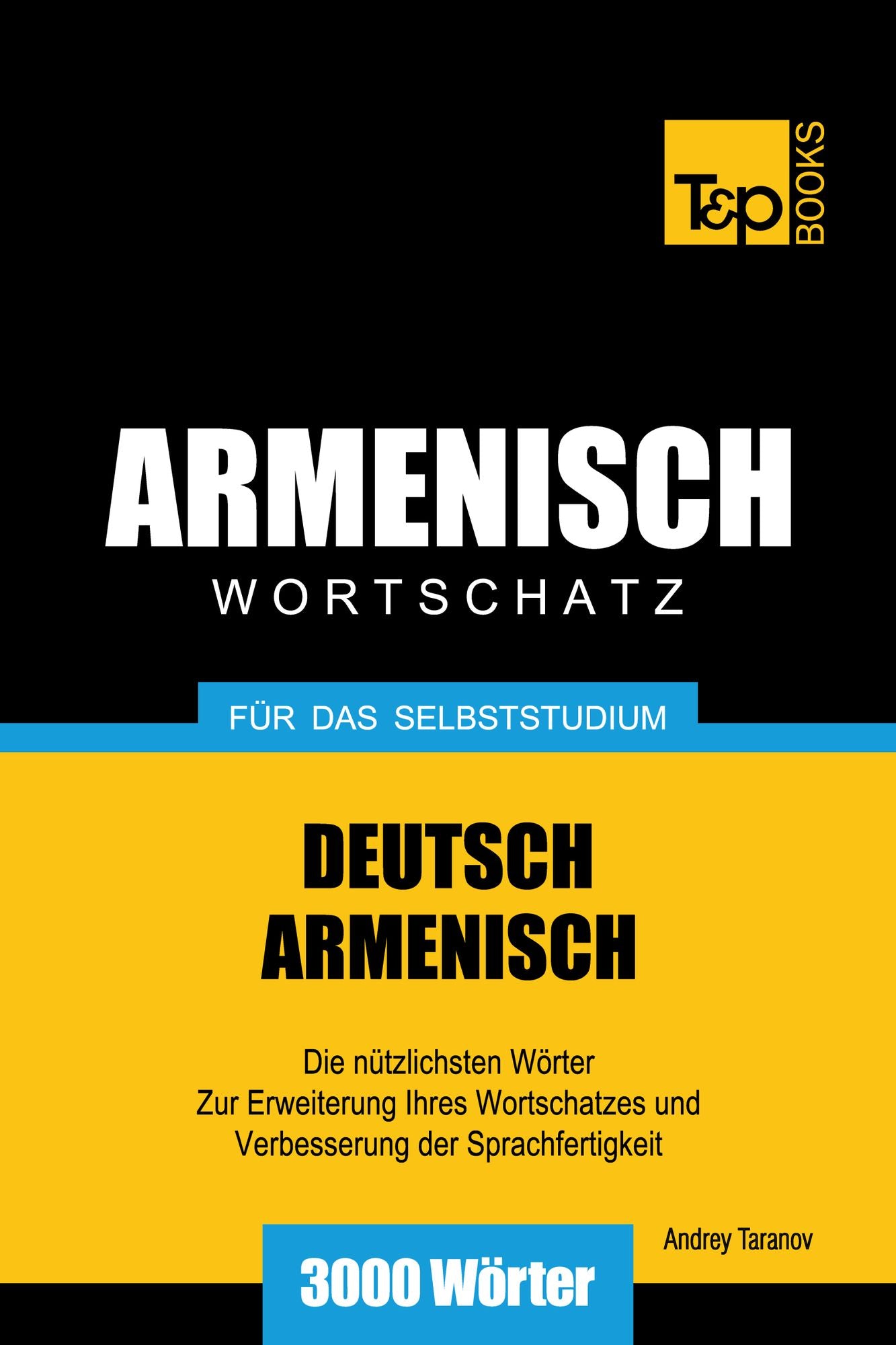 Deutsch-Armenischer Wortschatz für das Selbststudium: 3000 Wörter