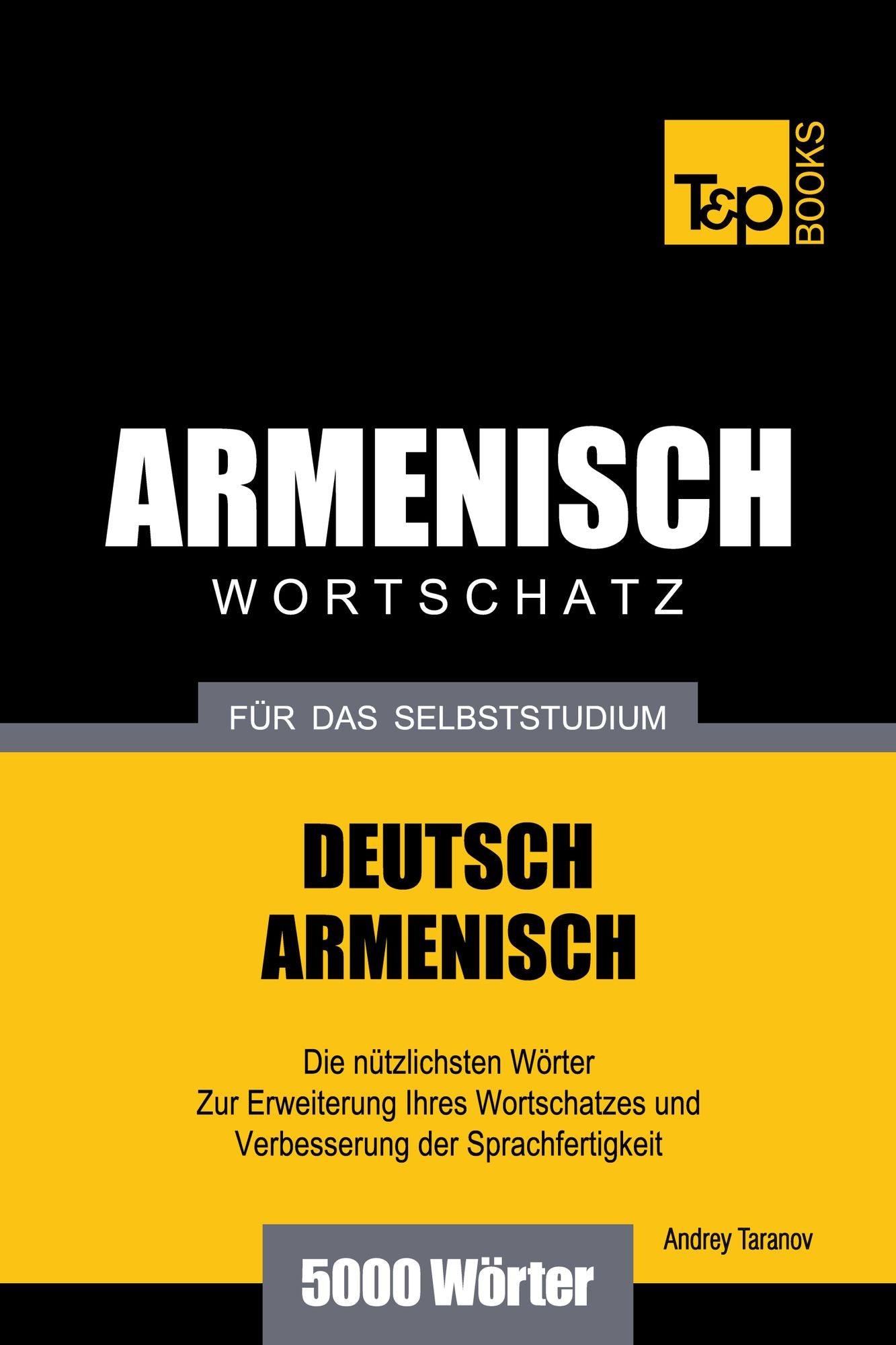 Deutsch-Armenischer Wortschatz für das Selbststudium: 5000 Wörter