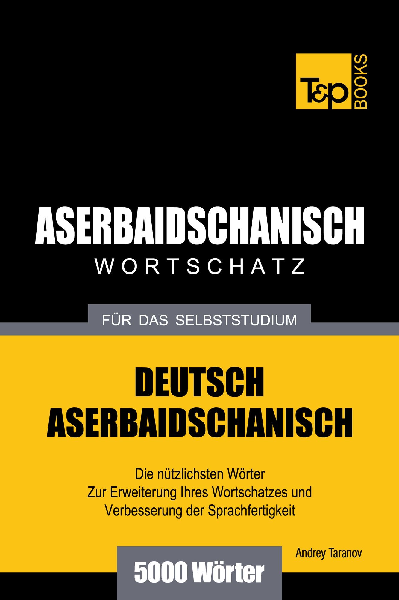 Deutsch-Aserbaidschanischer Wortschatz für das Selbststudium: 5000 Wörter