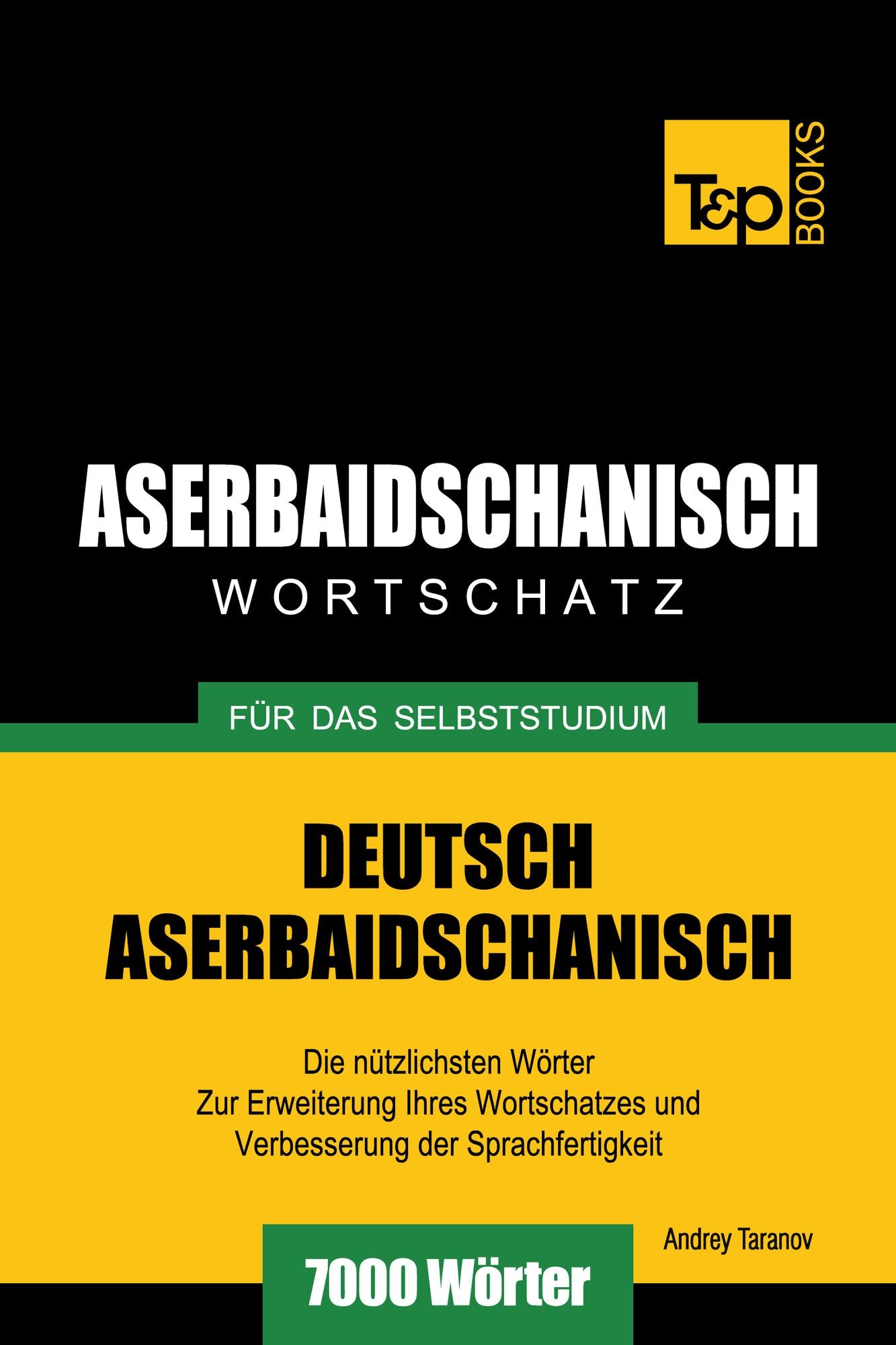 Deutsch-Aserbaidschanischer Wortschatz für das Selbststudium: 7000 Wörter
