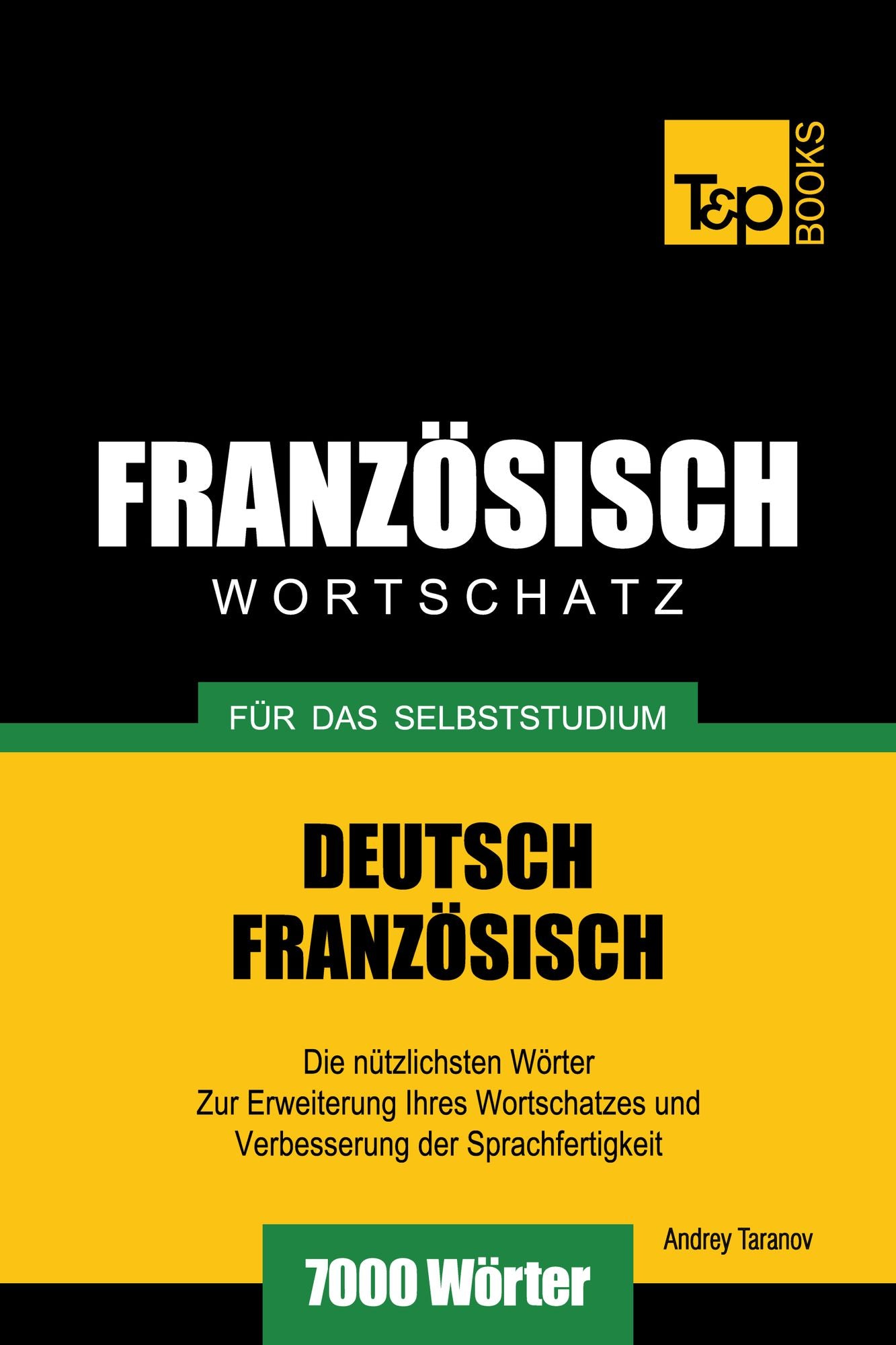 Deutsch-Französischer Wortschatz für das Selbststudium: 7000 Wörter