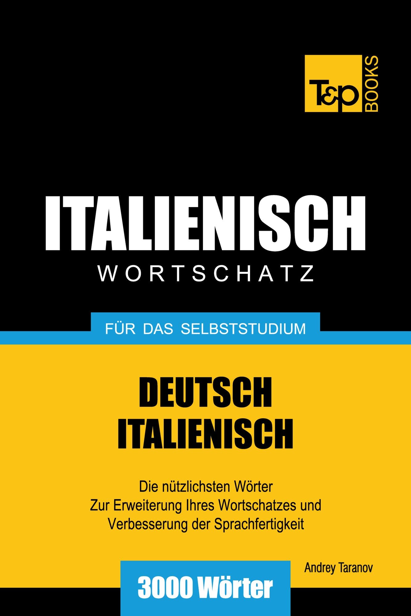Deutsch-Italienischer Wortschatz für das Selbststudium: 3000 Wörter