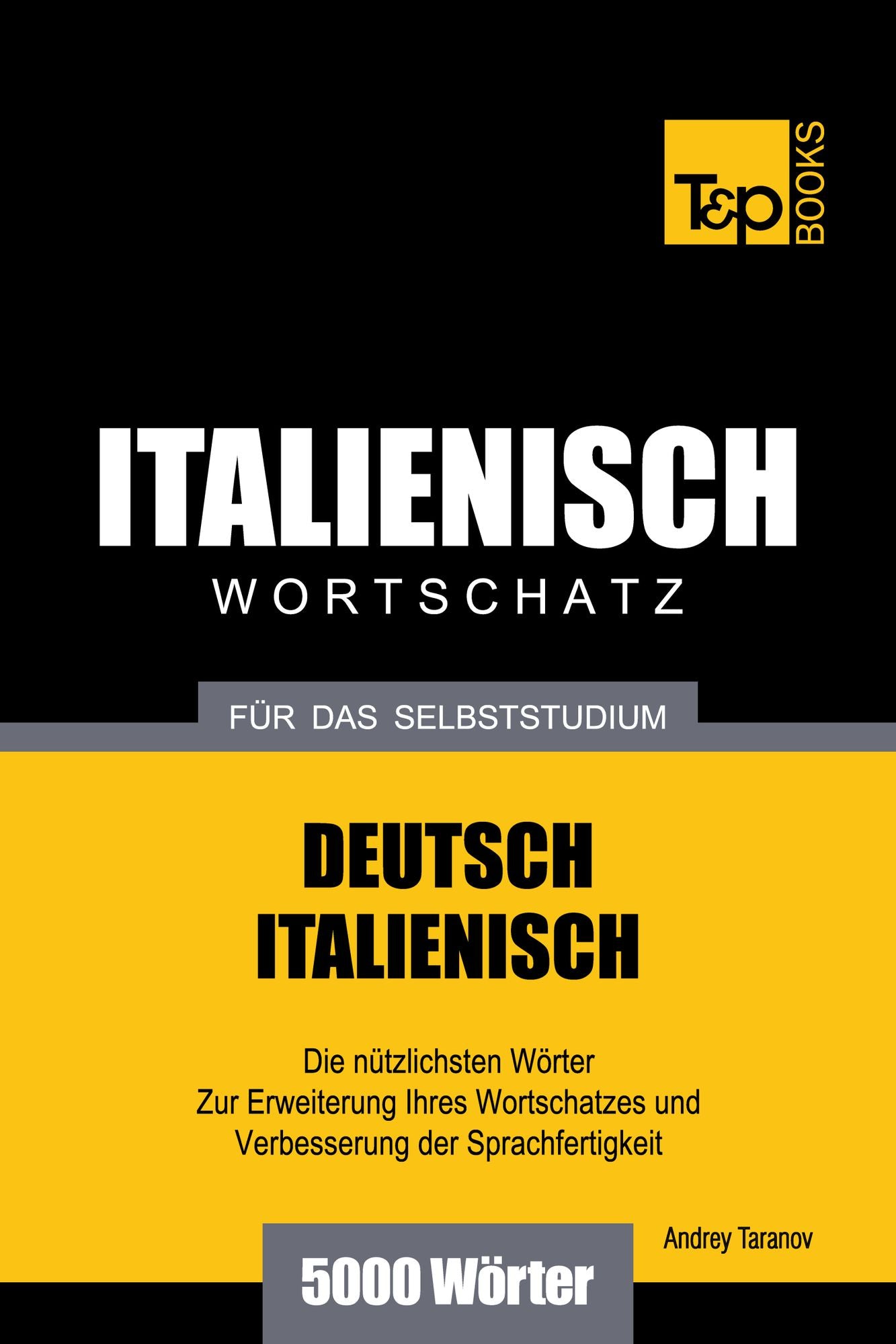Deutsch-Italienischer Wortschatz für das Selbststudium: 5000 Wörter