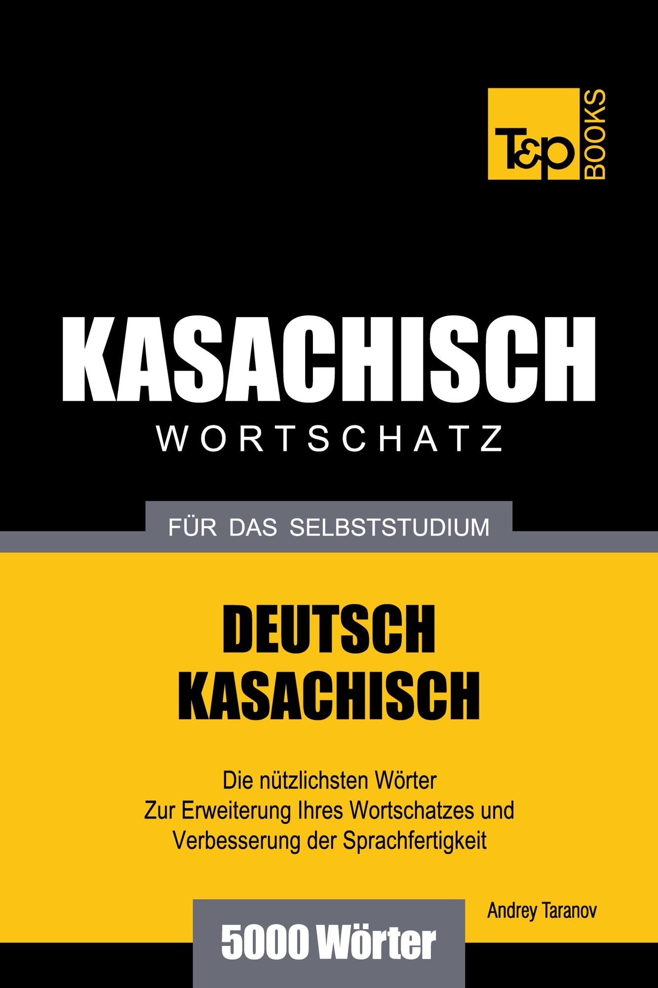 Deutsch-Kasachischer Wortschatz für das Selbststudium: 5000 Wörter