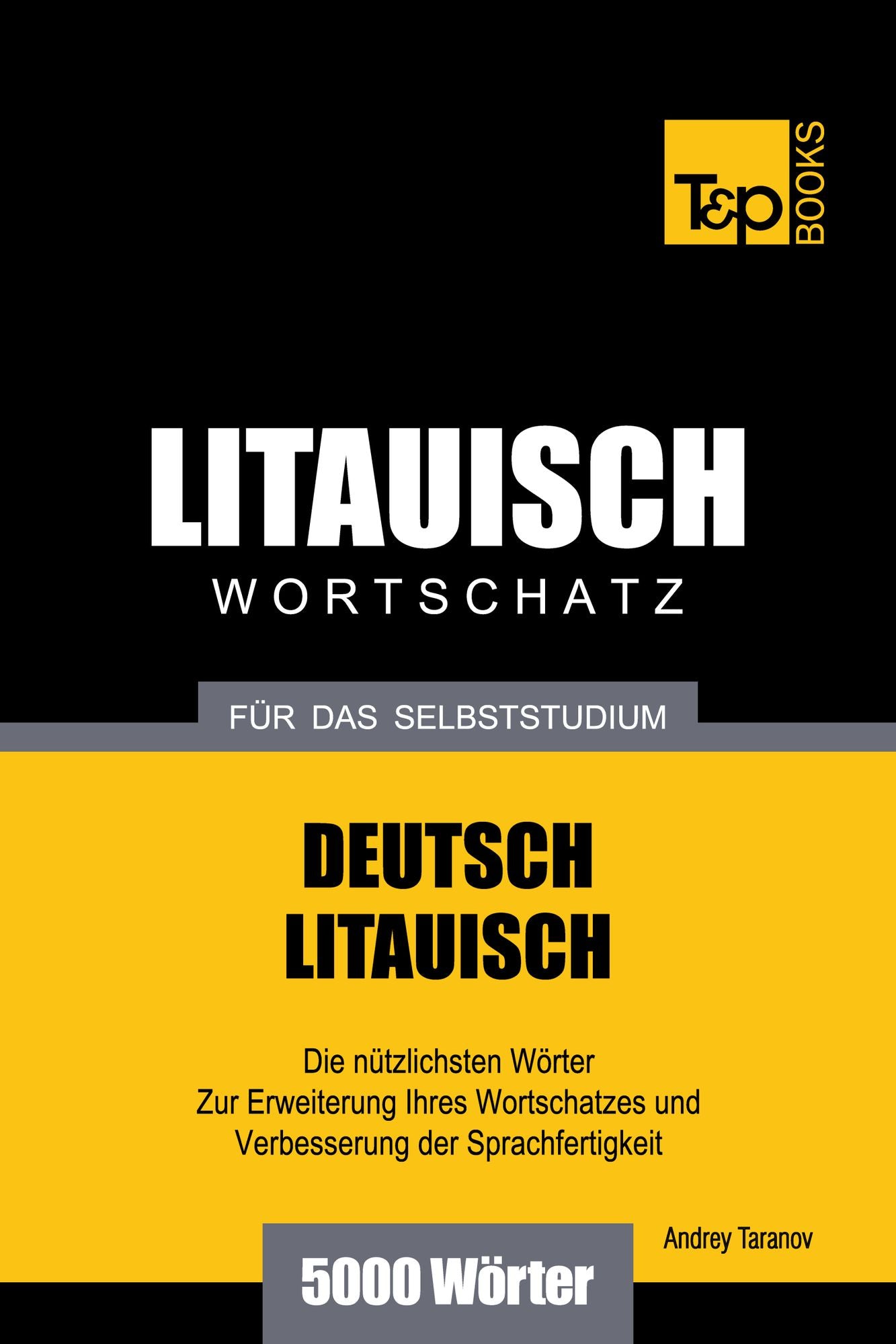 Deutsch-Litauischer Wortschatz für das Selbststudium: 5000 Wörter