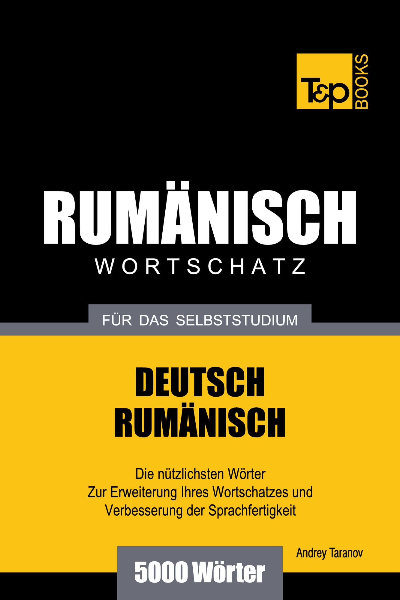 Deutsch-Rumänischer Wortschatz für das Selbststudium: 5000 Wörter
