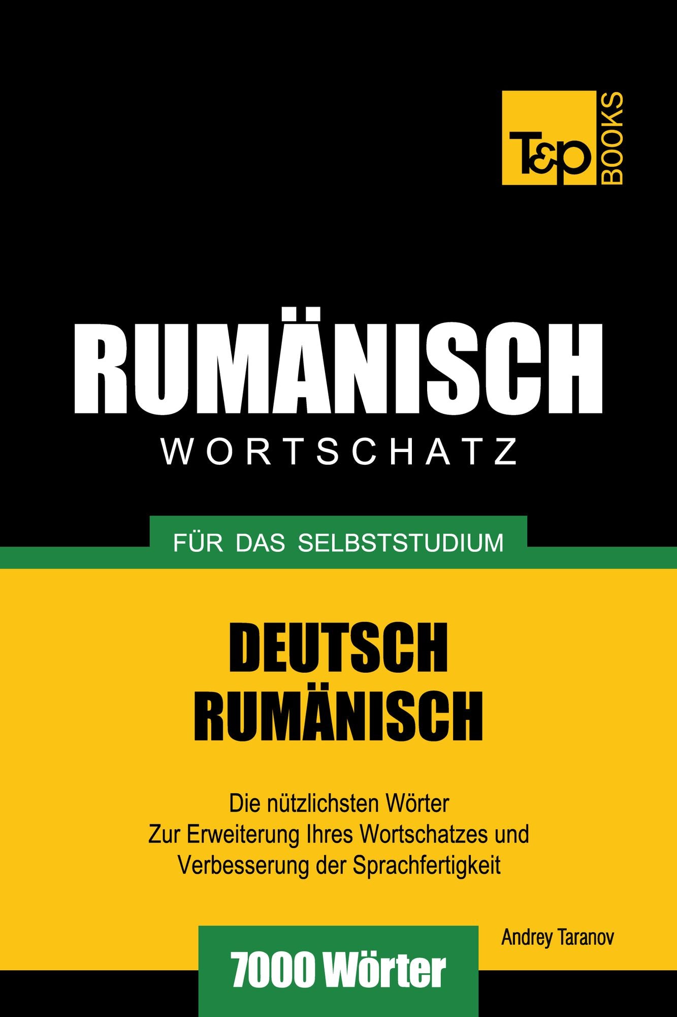 Deutsch-Rumänischer Wortschatz für das Selbststudium: 7000 Wörter