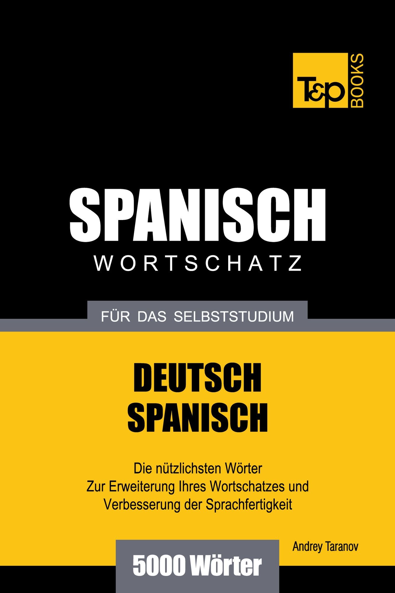 Deutsch-Spanischer Wortschatz für das Selbststudium: 5000 Wörter