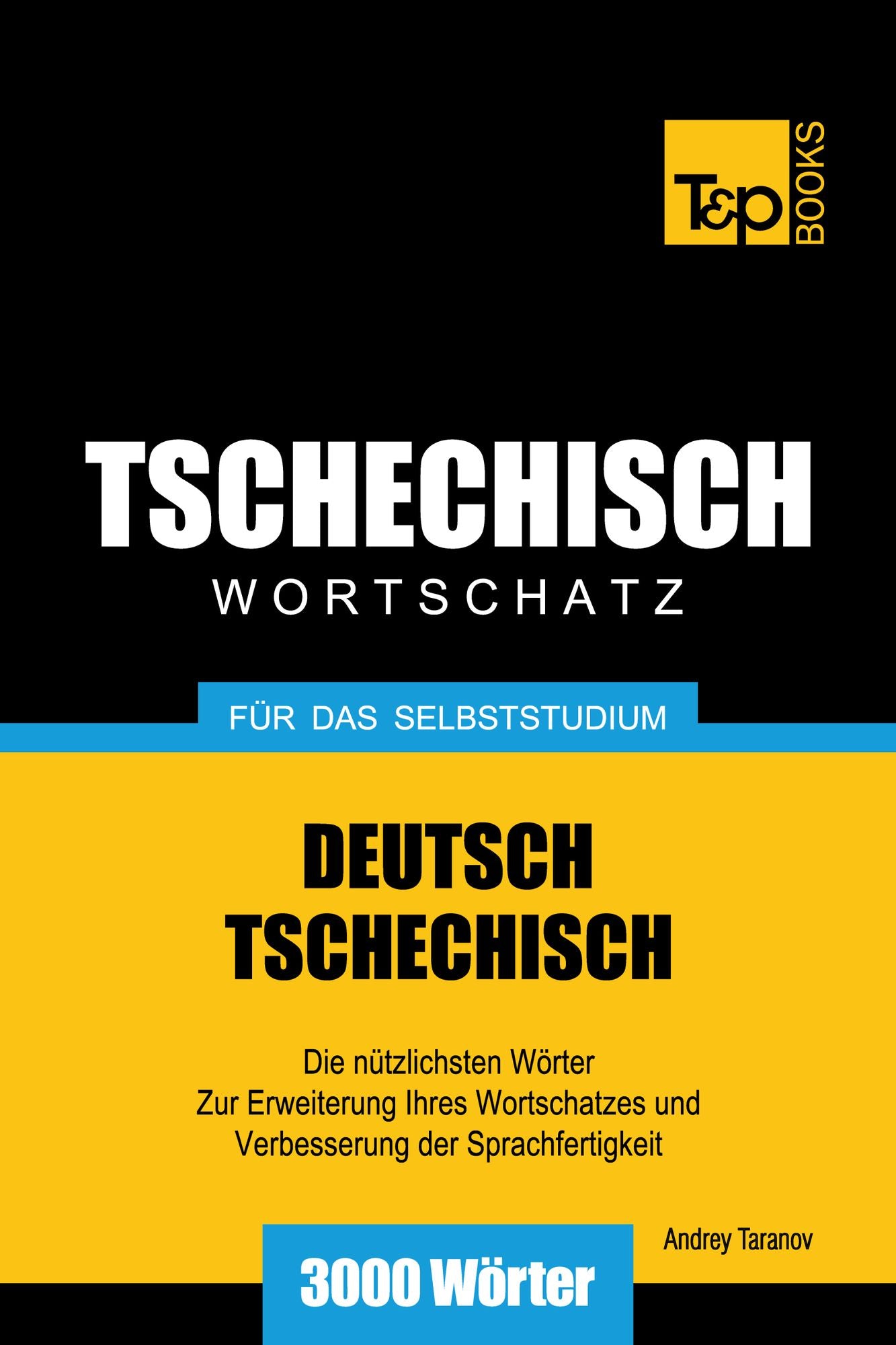 Deutsch-Tschechischer Wortschatz für das Selbststudium: 3000 Wörter