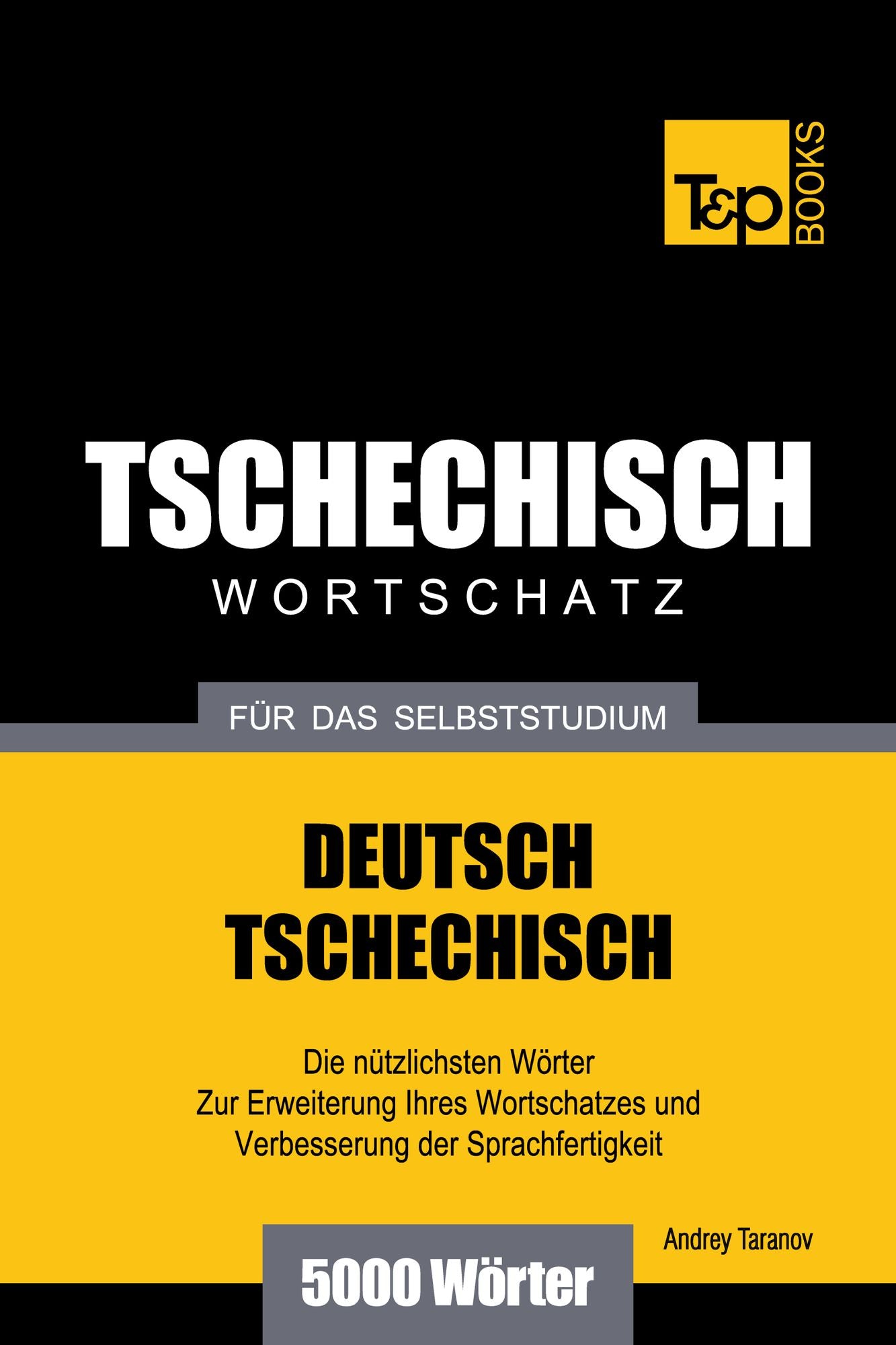 Deutsch-Tschechischer Wortschatz für das Selbststudium: 5000 Wörter