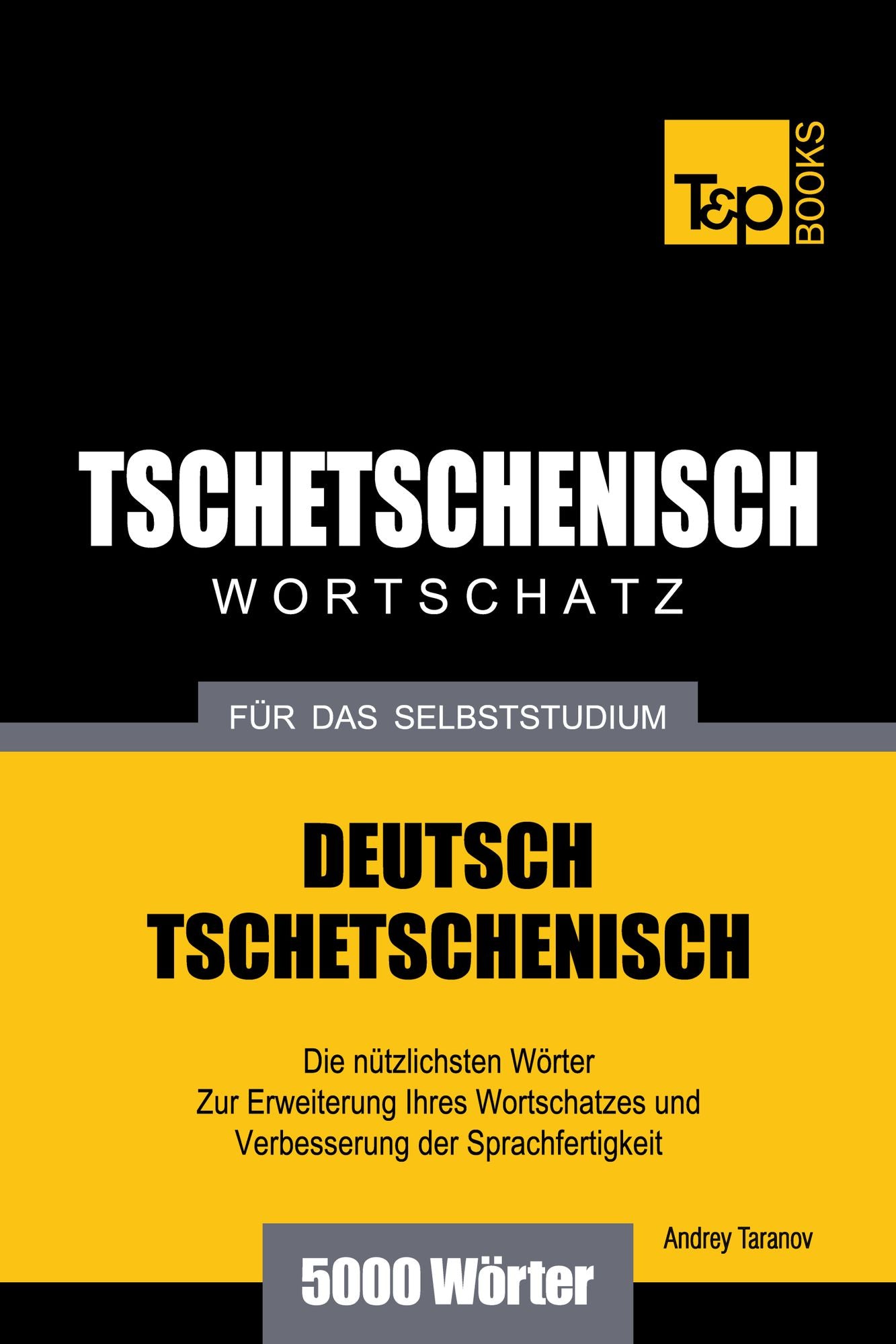 Deutsch-Tschetschenischer Wortschatz für das Selbststudium: 5000 Wörter