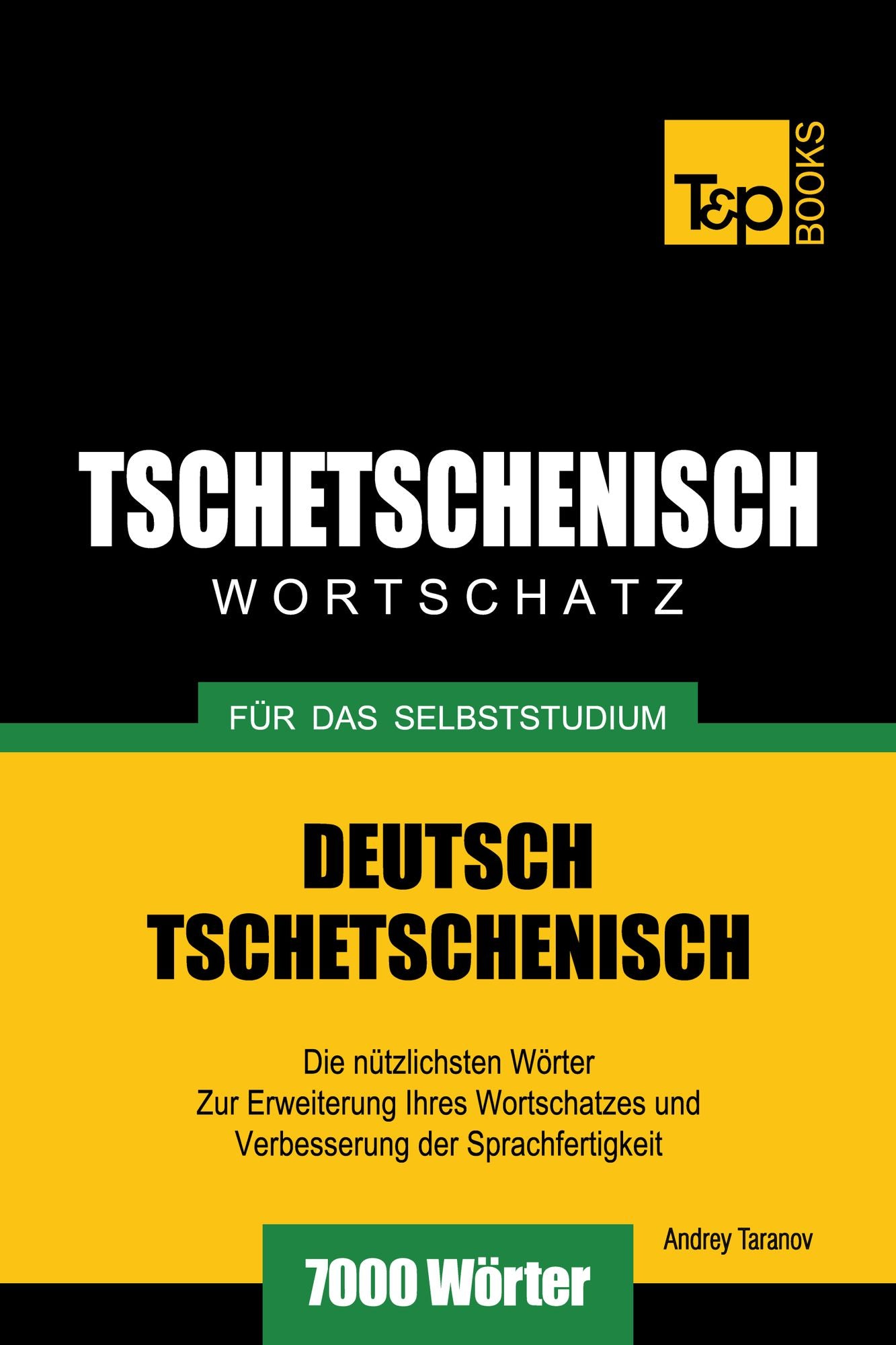 Deutsch-Tschetschenischer Wortschatz für das Selbststudium: 7000 Wörter